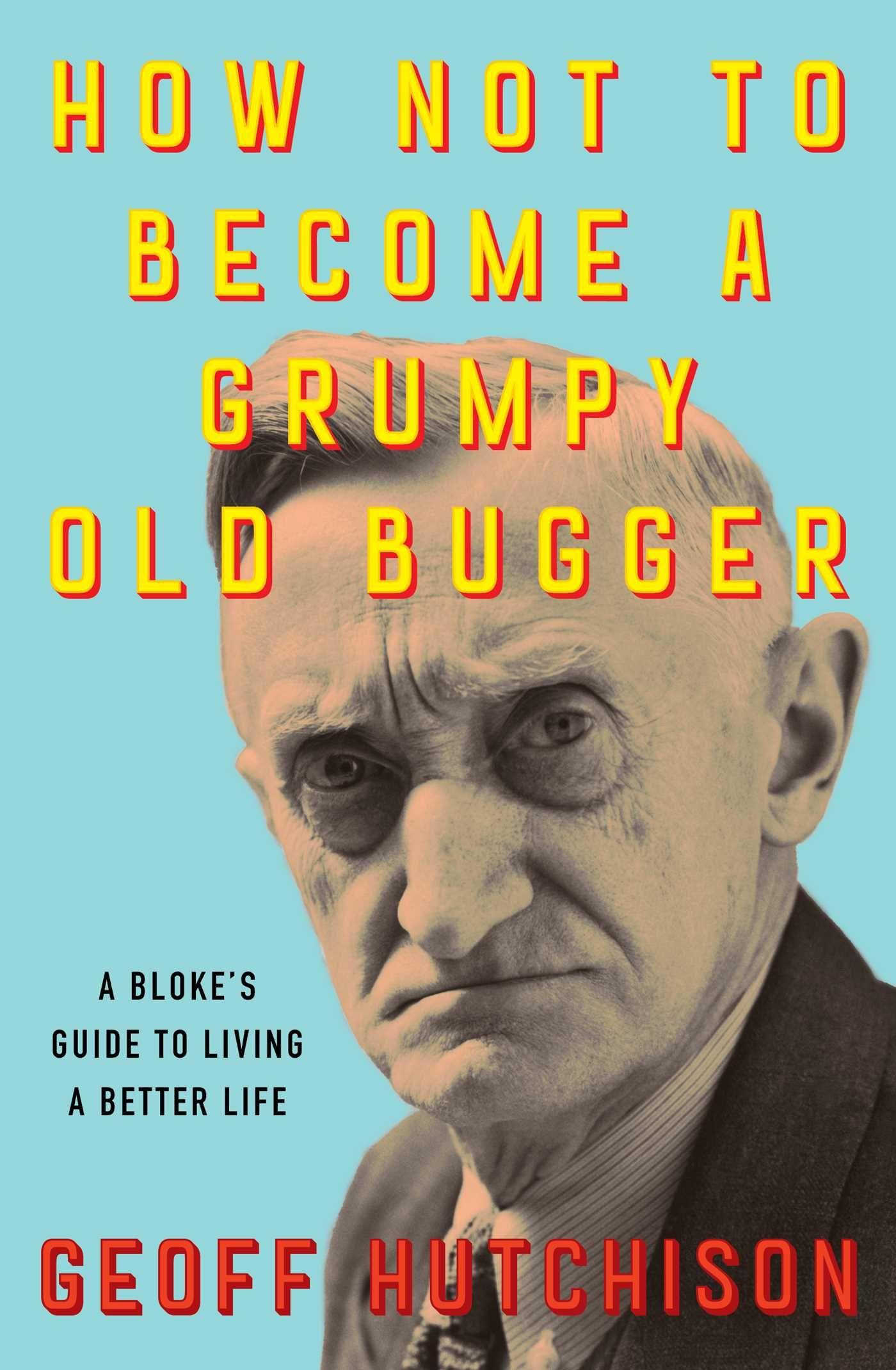 Vorderes Coverbild How Not to Become a Grumpy Old Bugger