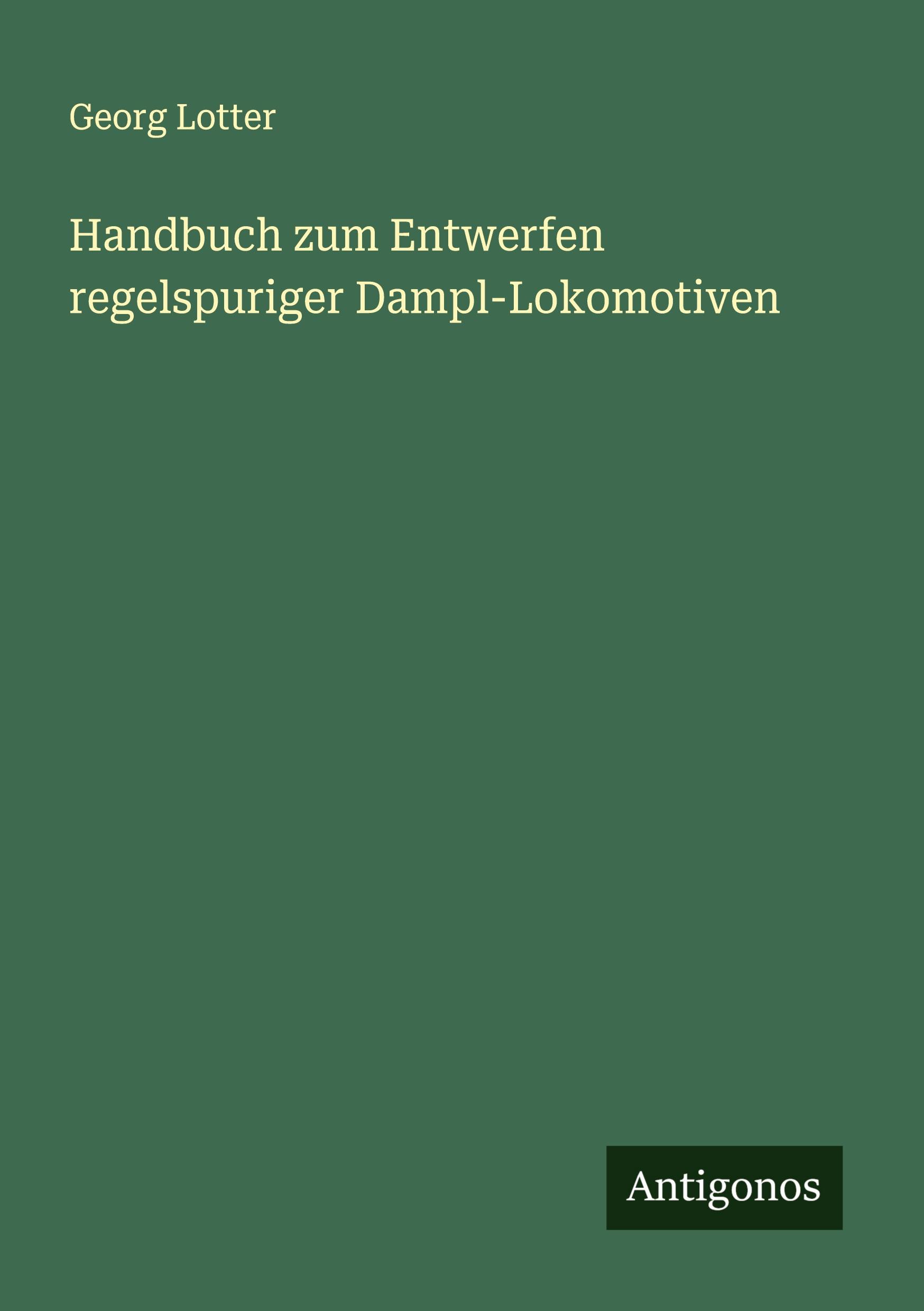 Vorderes Coverbild Handbuch zum Entwerfen regelspuriger Dampl-Lokomotiven