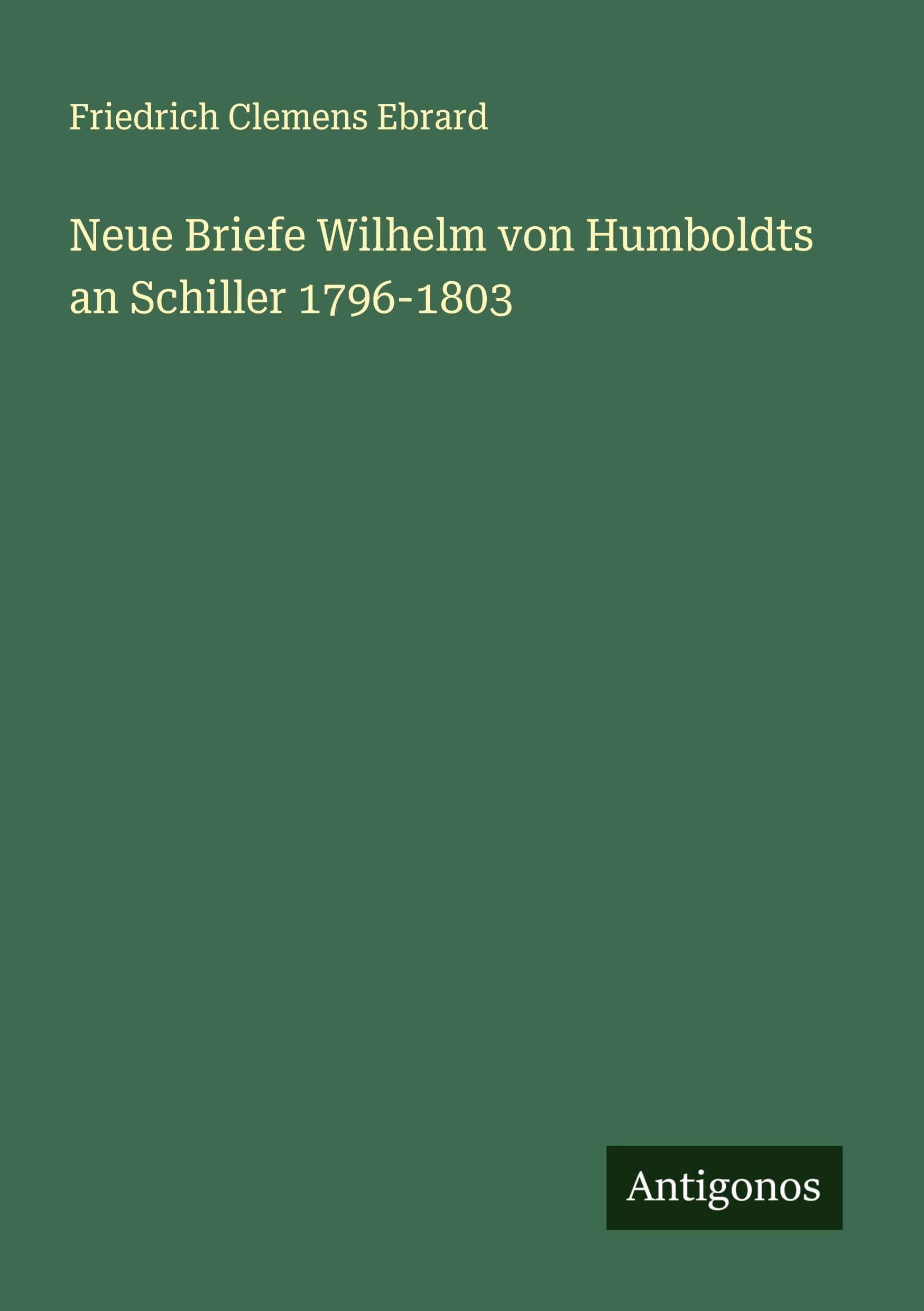 Vorderes Coverbild Neue Briefe Wilhelm von Humboldts an Schiller 1796-1803