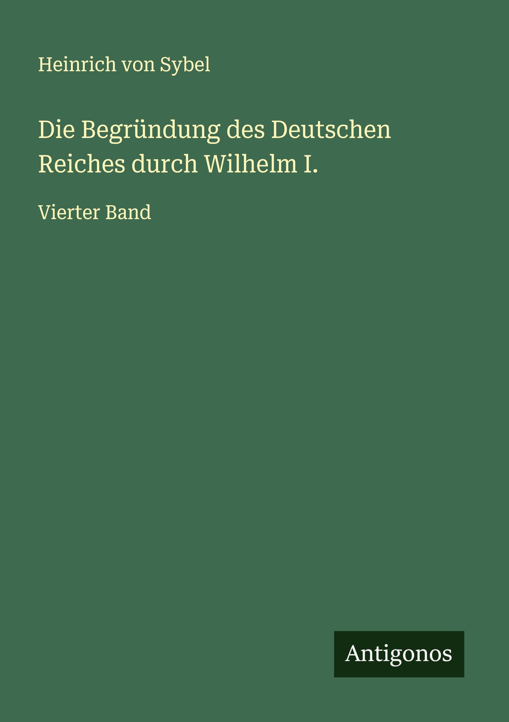 Vorderes Coverbild Die Begründung des Deutschen Reiches durch Wilhelm I.
