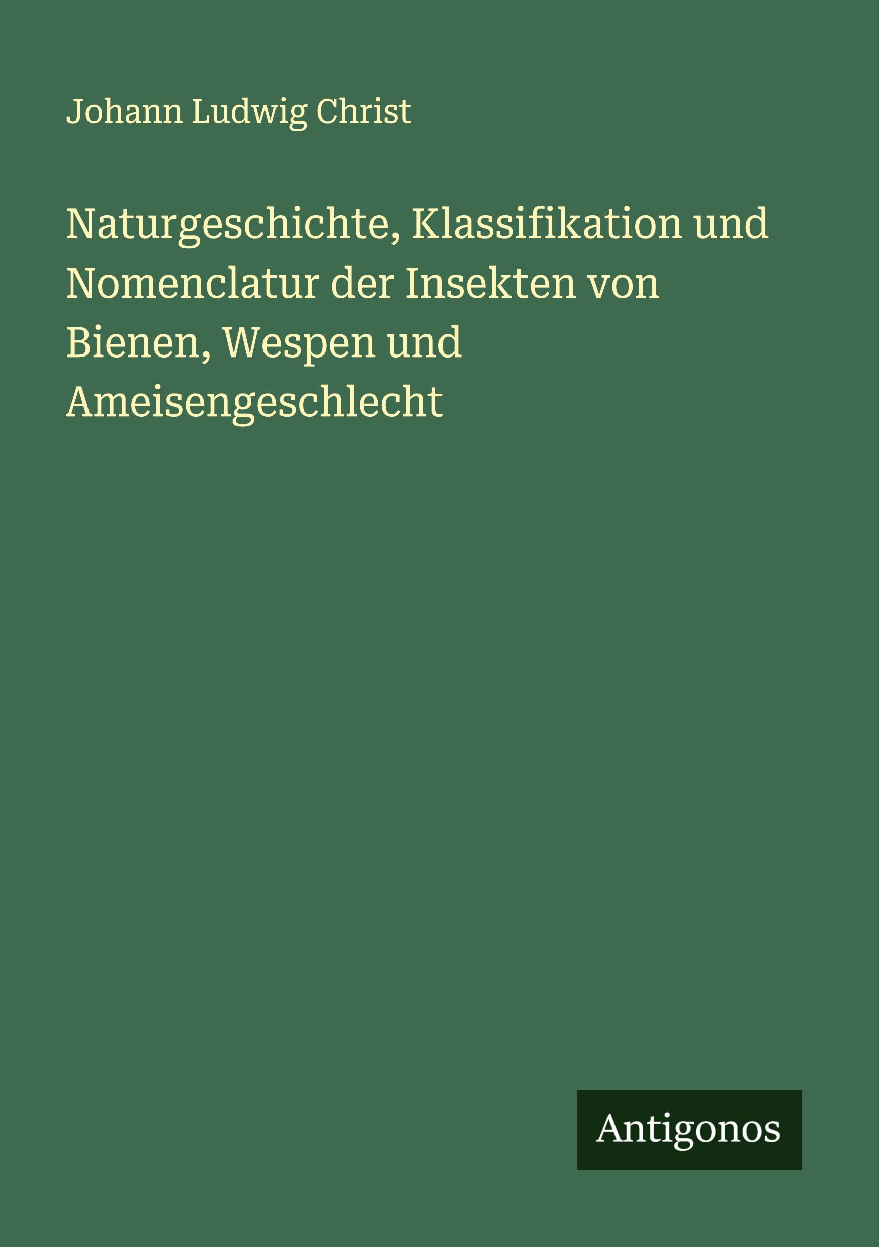 Vorderes Coverbild Naturgeschichte, Klassifikation und Nomenclatur der Insekten von Bienen, Wespen und Ameisengeschlecht