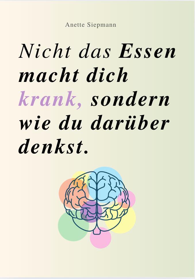 Vorderes Coverbild NICHT DAS ESSEN MACHT DICH KRANK, SONDERN WIE DU DARÜBER DENKST