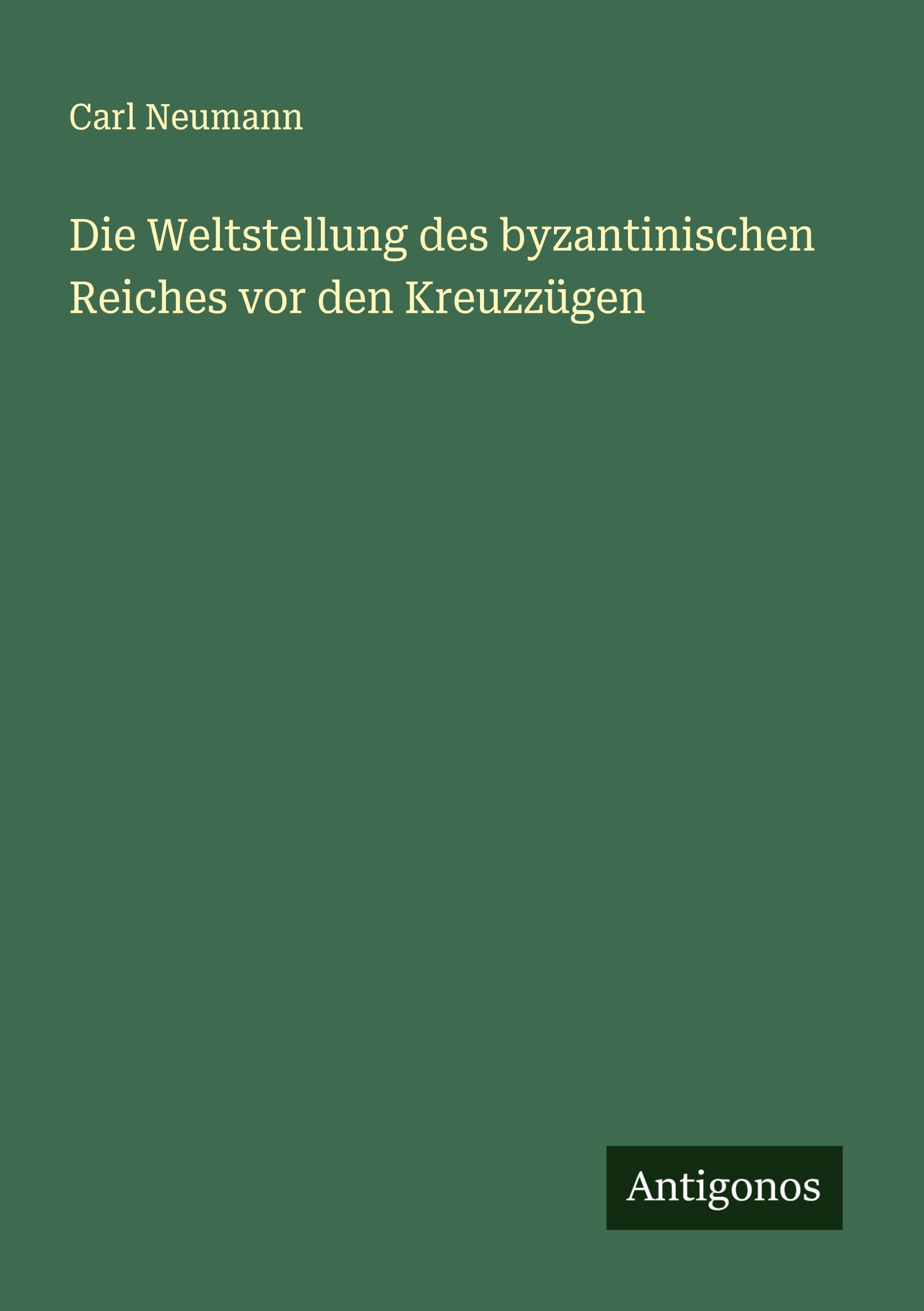 Vorderes Coverbild Die Weltstellung des byzantinischen Reiches vor den Kreuzzügen