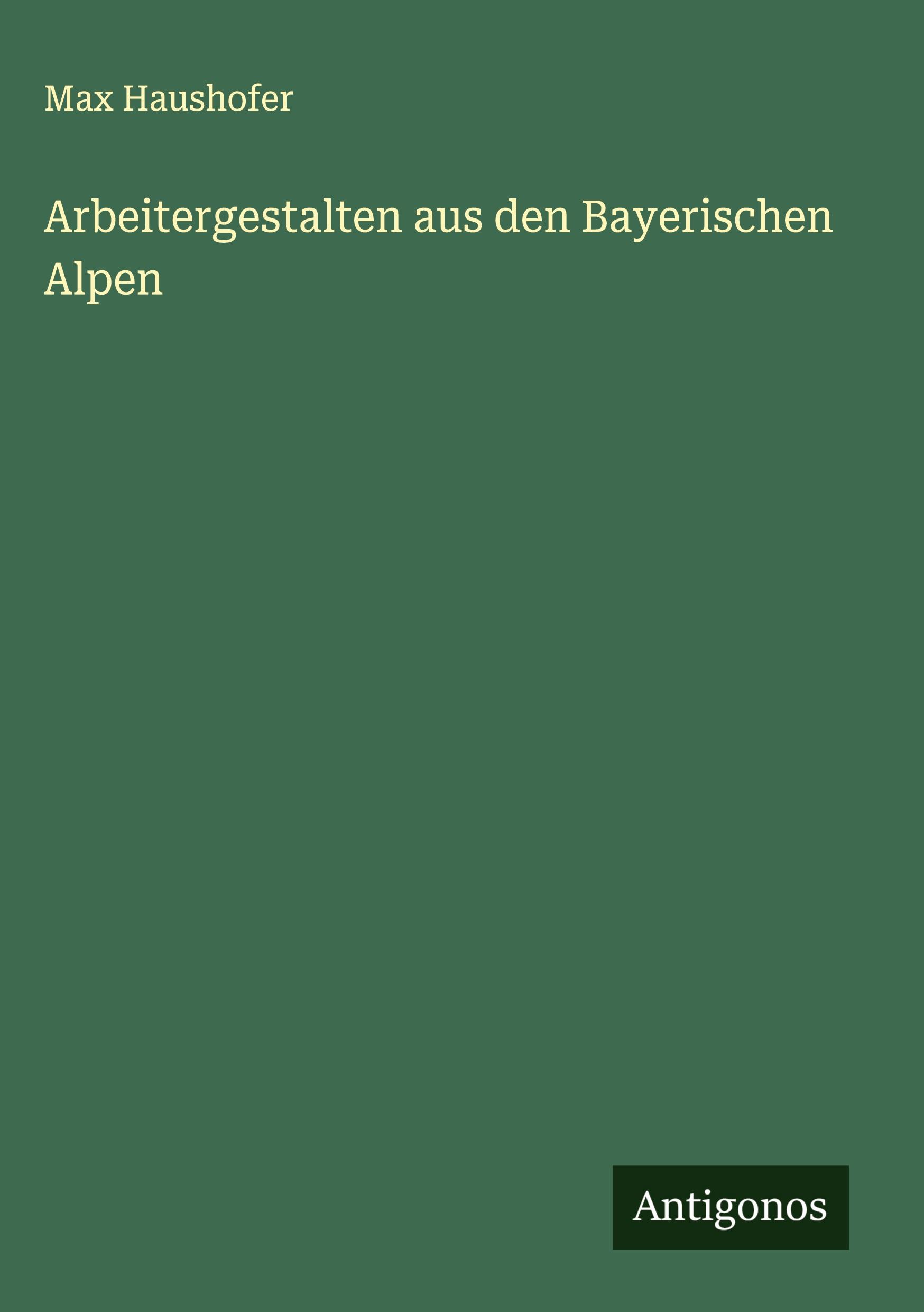 Vorderes Coverbild Arbeitergestalten aus den Bayerischen Alpen