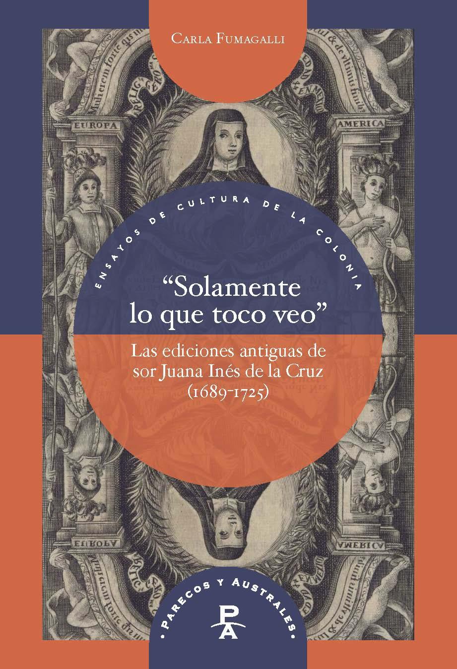 Vorderes Coverbild "Solamente lo que toco veo" : las ediciones antiguas de sor Juana Inés de la Cruz (1689-1725)