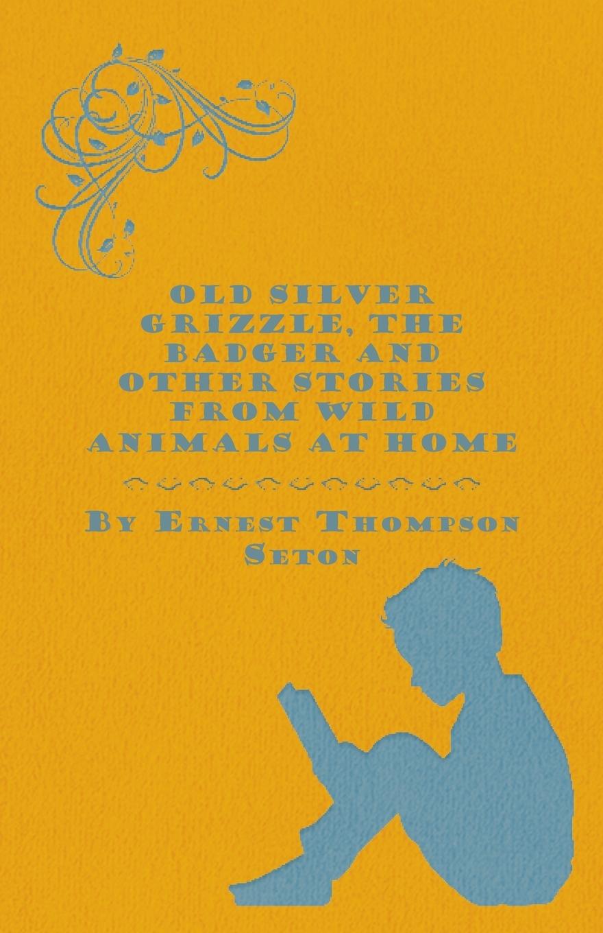 Vorderes Coverbild Old Silver Grizzle, The Badger and Other Stories from Wild Animals at Home