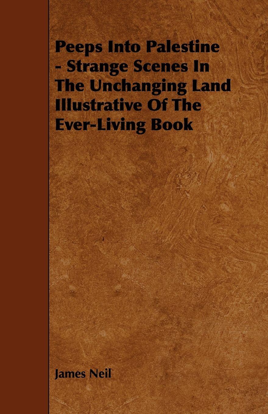 Vorderes Coverbild Peeps Into Palestine - Strange Scenes In The Unchanging Land Illustrative Of The Ever-Living Book