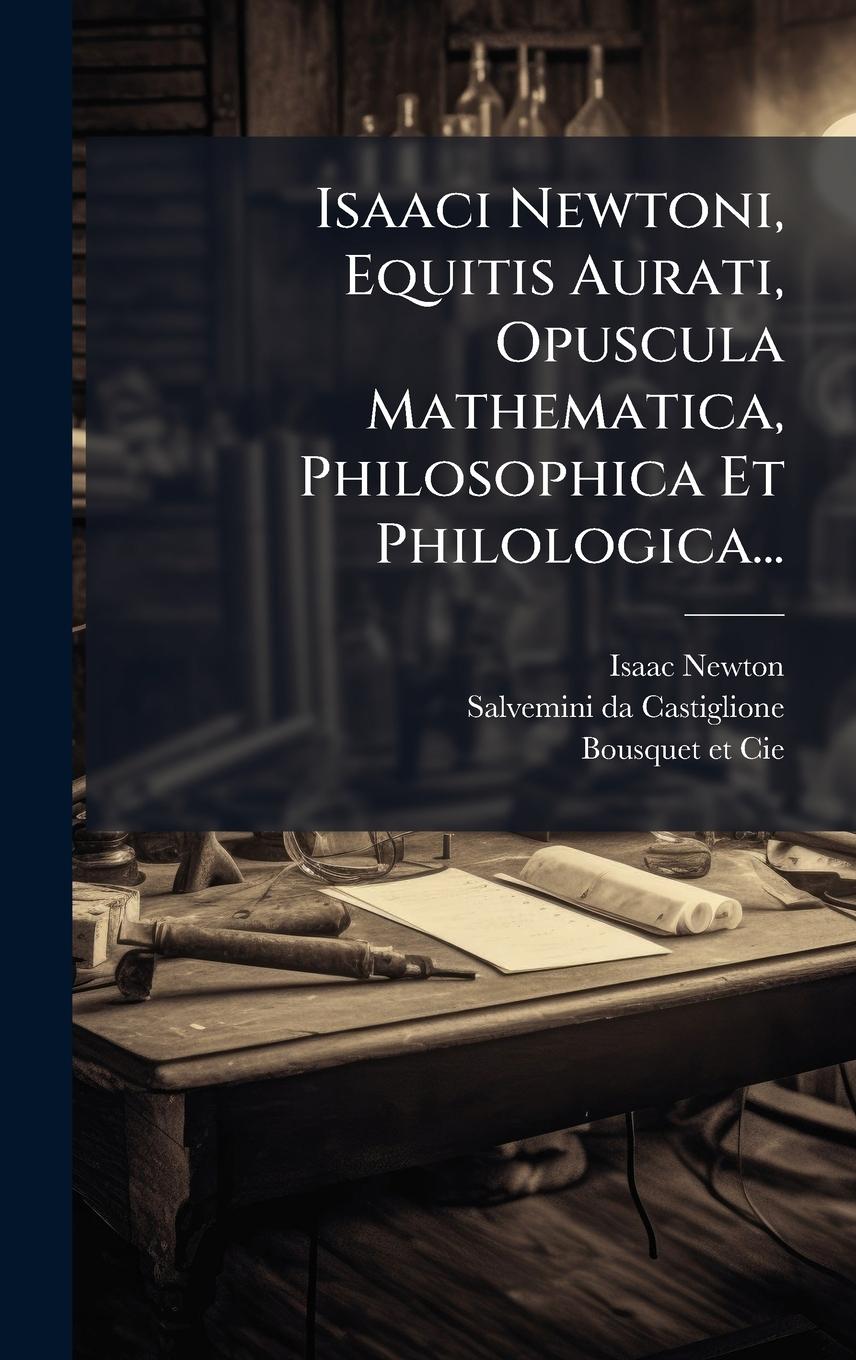 Vorderes Coverbild Isaaci Newtoni, Equitis Aurati, Opuscula Mathematica, Philosophica Et Philologica...