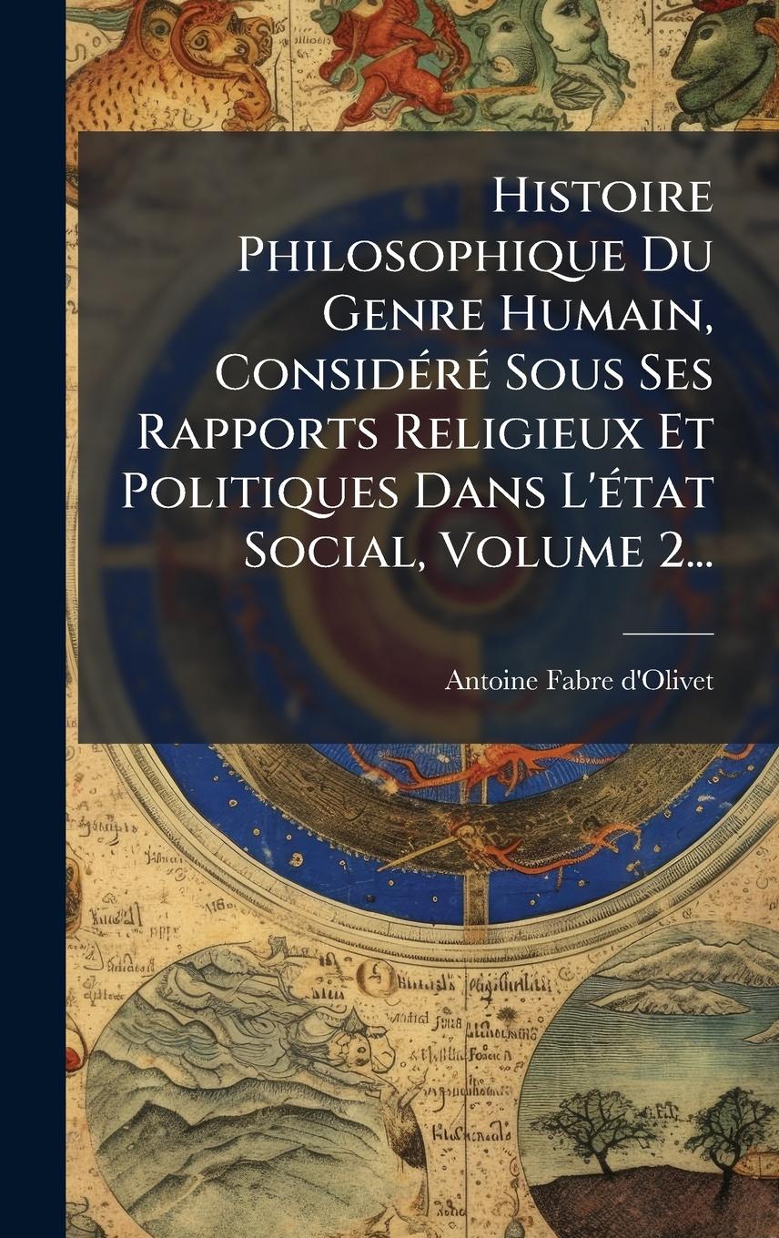 Vorderes Coverbild Histoire Philosophique Du Genre Humain, ConsidÃ(c)rÃ(c) Sous Ses Rapports Religieux Et Politiques Dans L'Ã(c)tat Social, Volume 2...