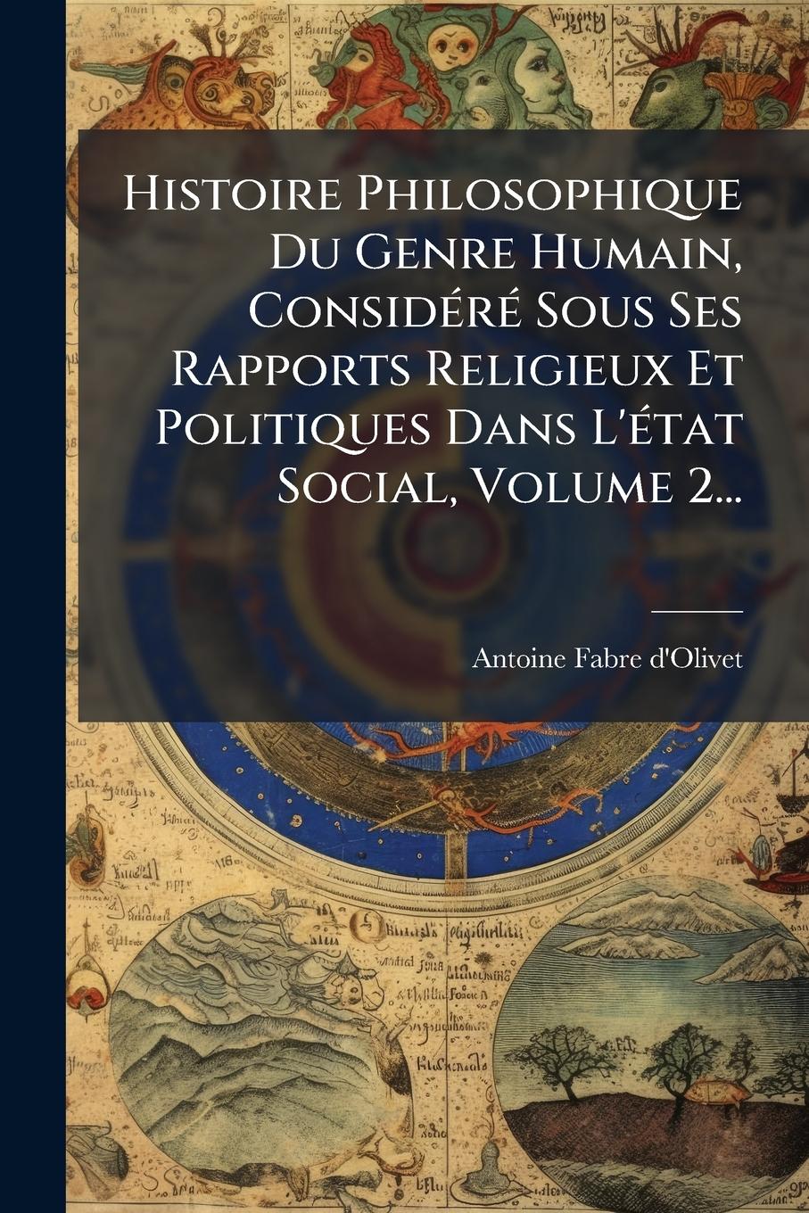 Vorderes Coverbild Histoire Philosophique Du Genre Humain, ConsidÃ(c)rÃ(c) Sous Ses Rapports Religieux Et Politiques Dans L'Ã(c)tat Social, Volume 2...