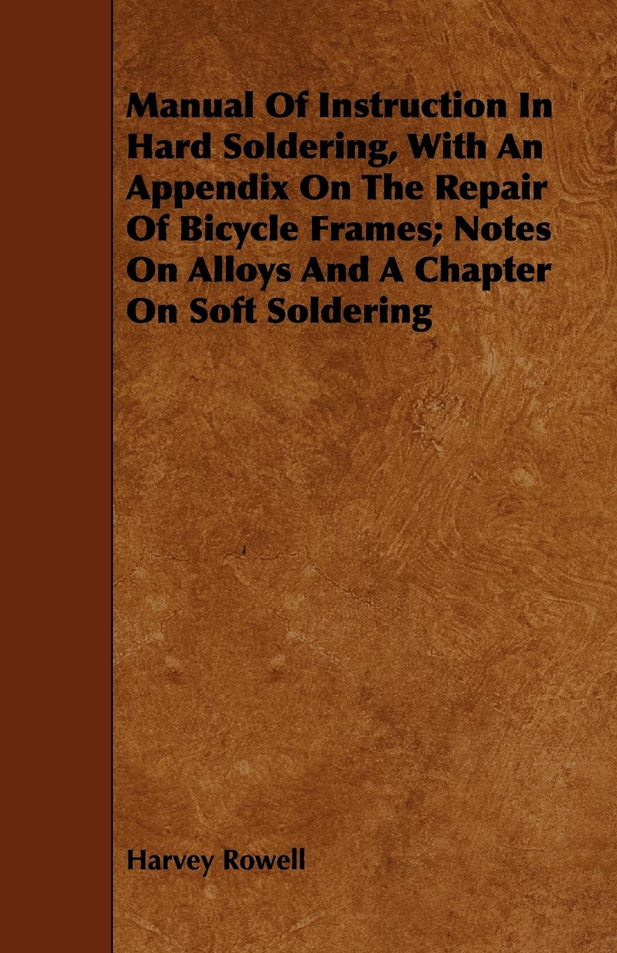 Vorderes Coverbild Manual of Instruction in Hard Soldering, with an Appendix on the Repair of Bicycle Frames; Notes on Alloys and a Chapter on Soft Soldering