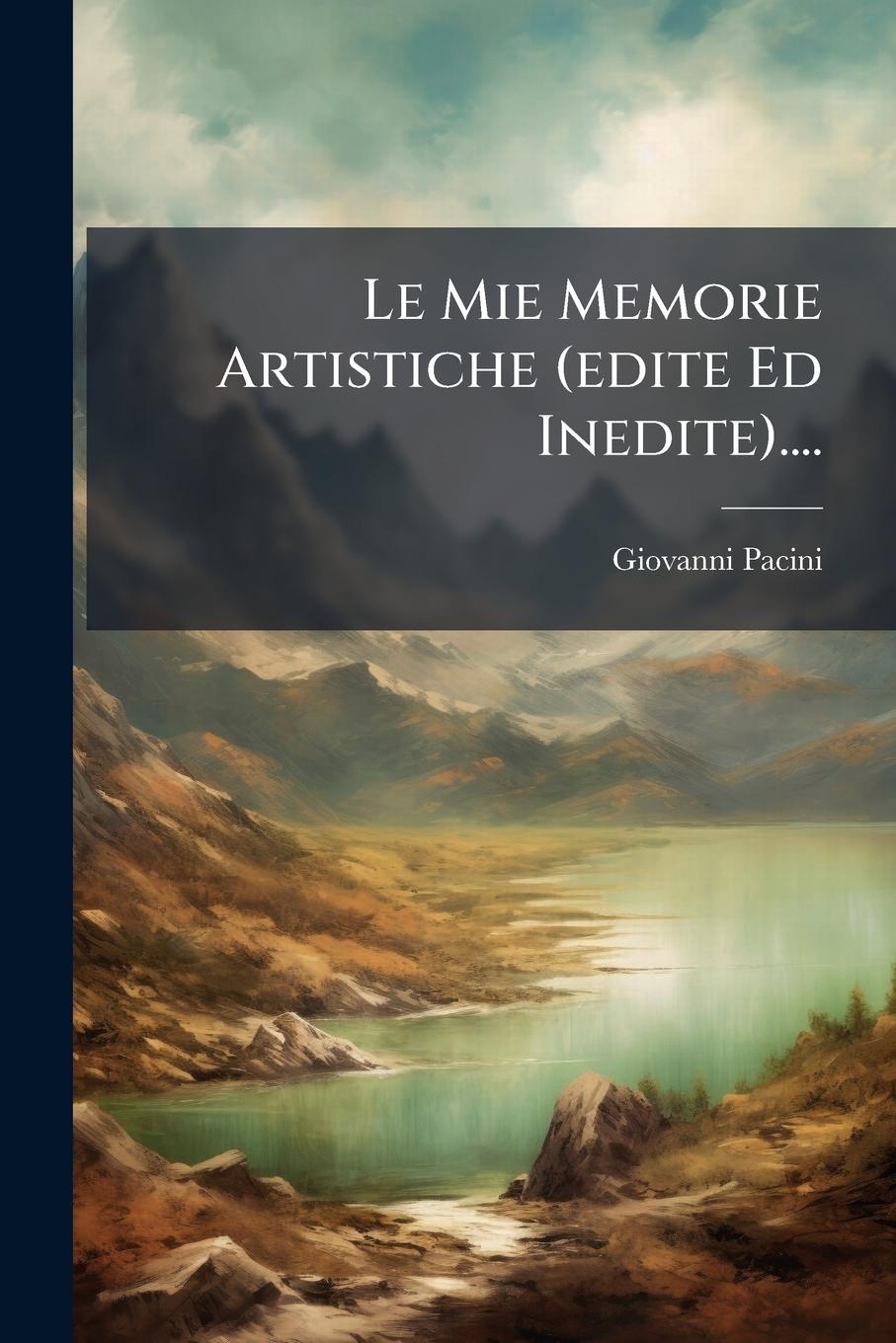 Vorderes Coverbild Le Mie Memorie Artistiche (edite Ed Inedite)....