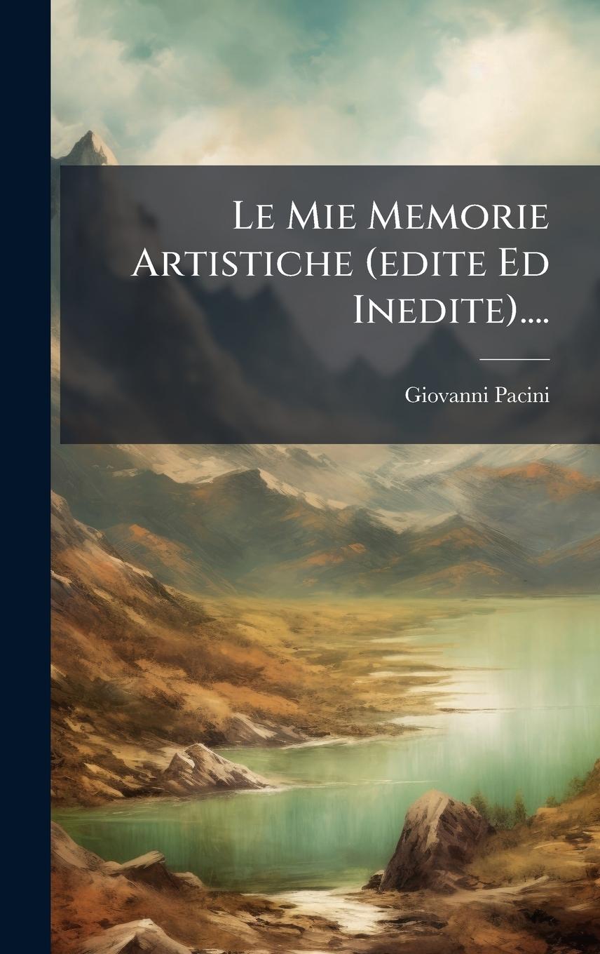 Vorderes Coverbild Le Mie Memorie Artistiche (edite Ed Inedite)....