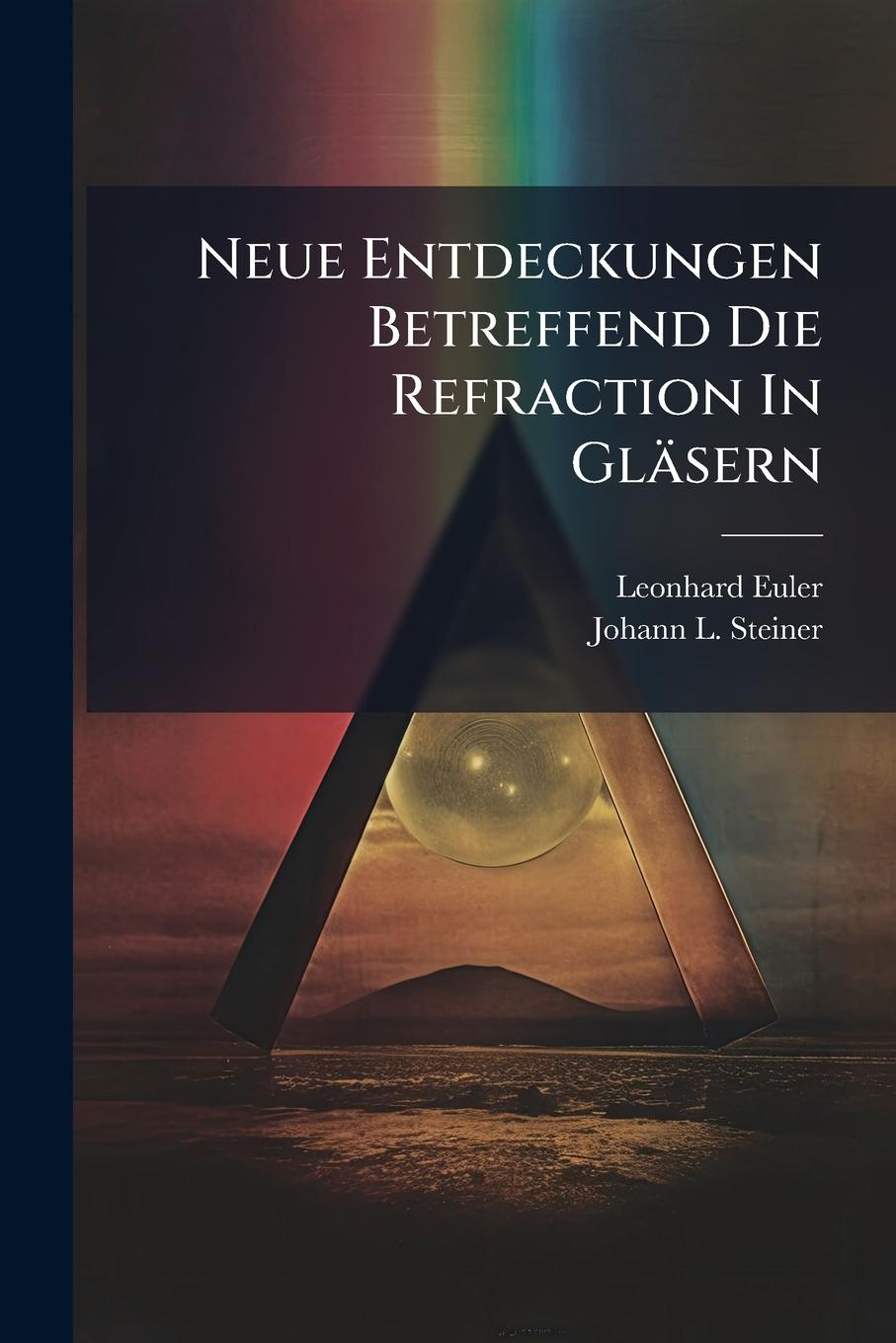 Vorderes Coverbild Neue Entdeckungen Betreffend Die Refraction In Gläsern