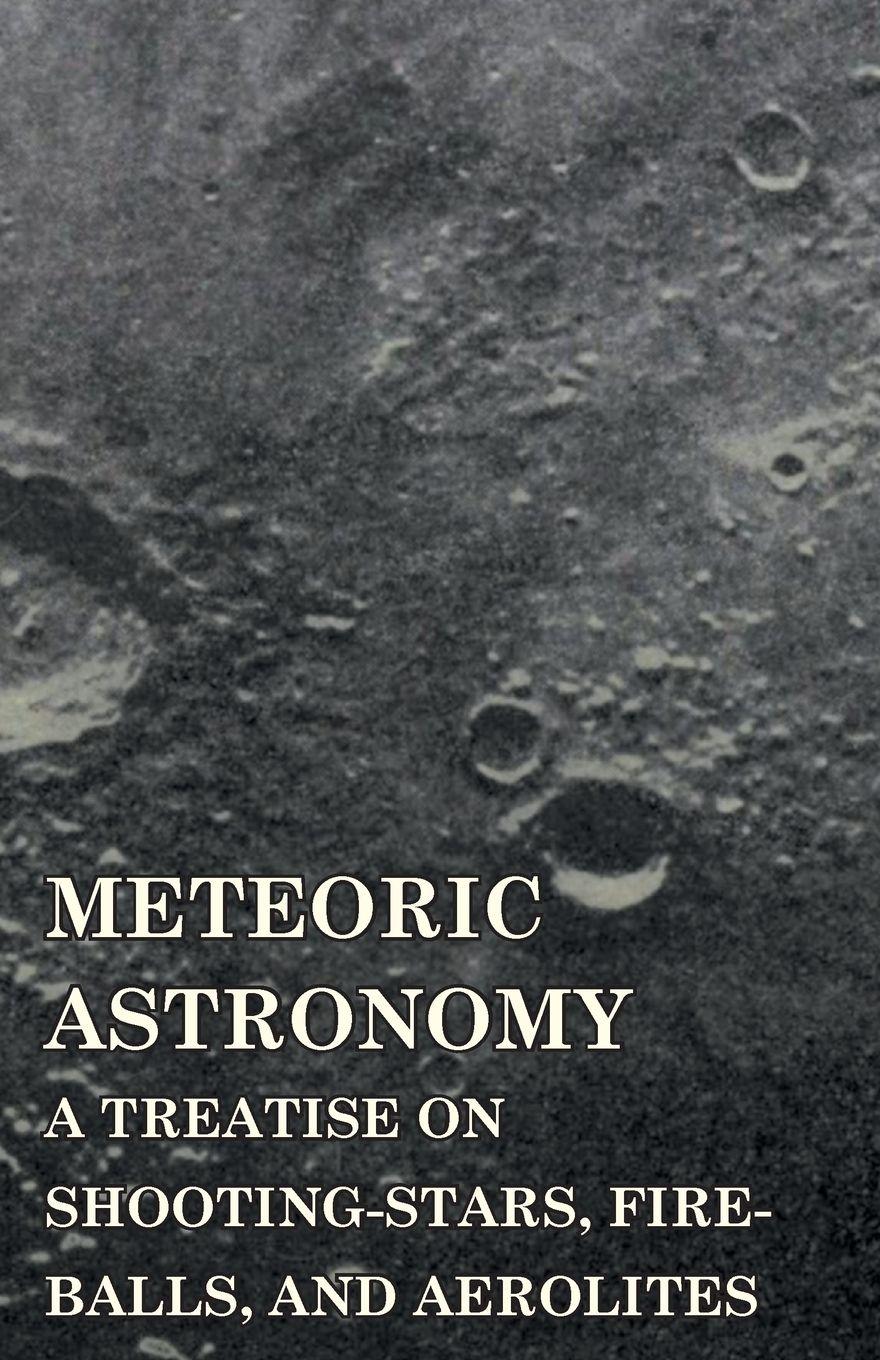 Vorderes Coverbild Meteoric Astronomy -  A Treatise on Shooting-Stars, Fire-Balls, and Aerolites