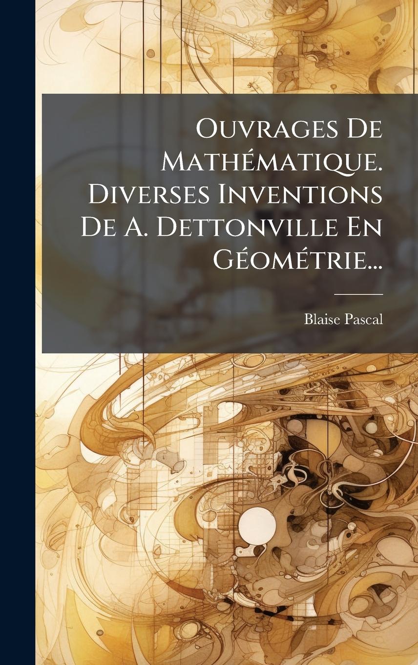 Vorderes Coverbild Ouvrages De MathÃ(c)matique. Diverses Inventions De A. Dettonville En GÃ(c)omÃ(c)trie...