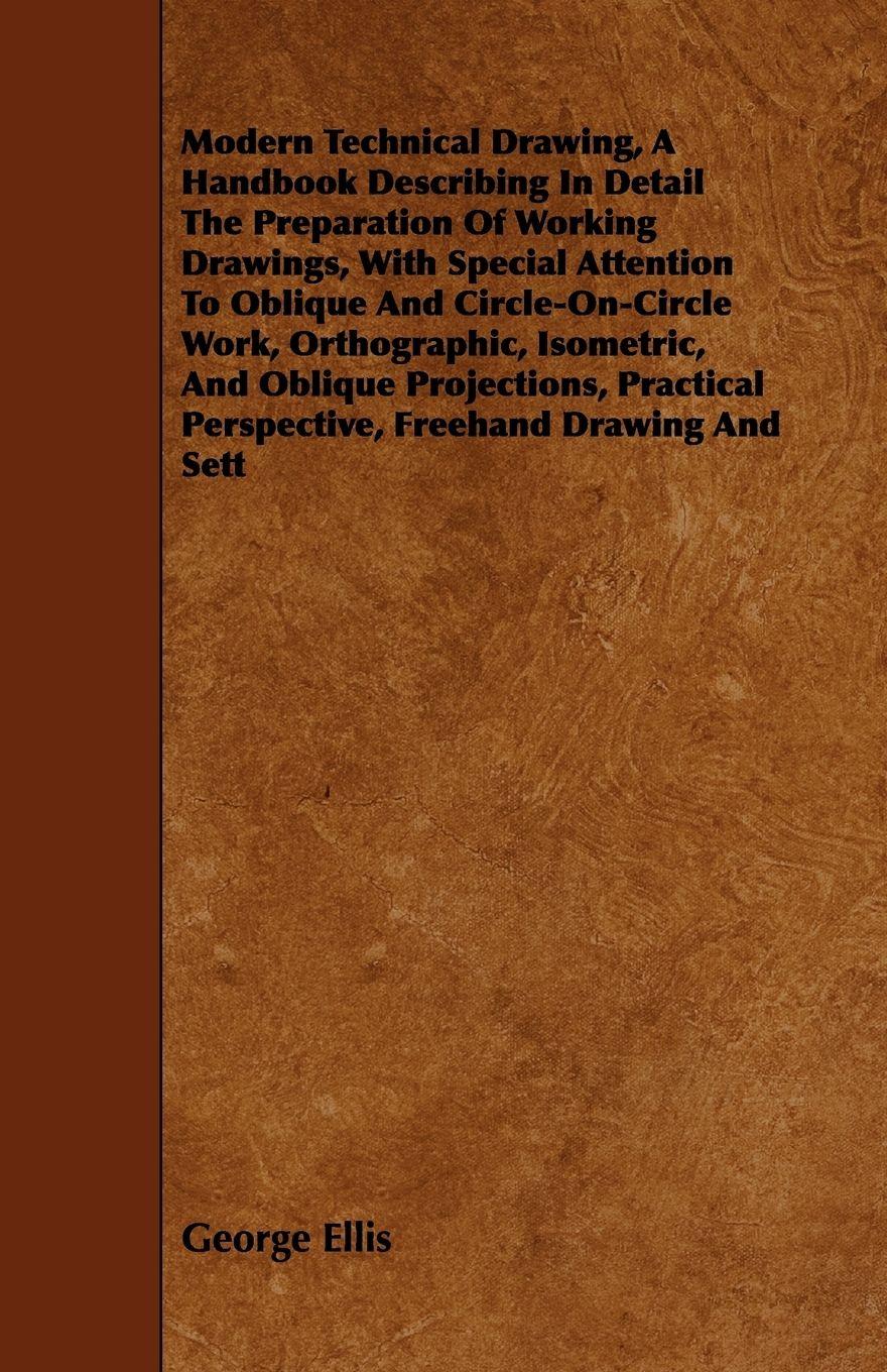 Vorderes Coverbild Modern Technical Drawing, a Handbook Describing in Detail the Preparation of Working Drawings, with Special Attention to Oblique and Circle-On-Circle