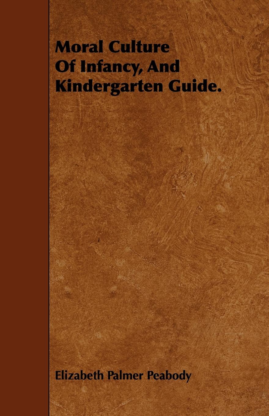 Vorderes Coverbild Moral Culture of Infancy, and Kindergarten Guide.