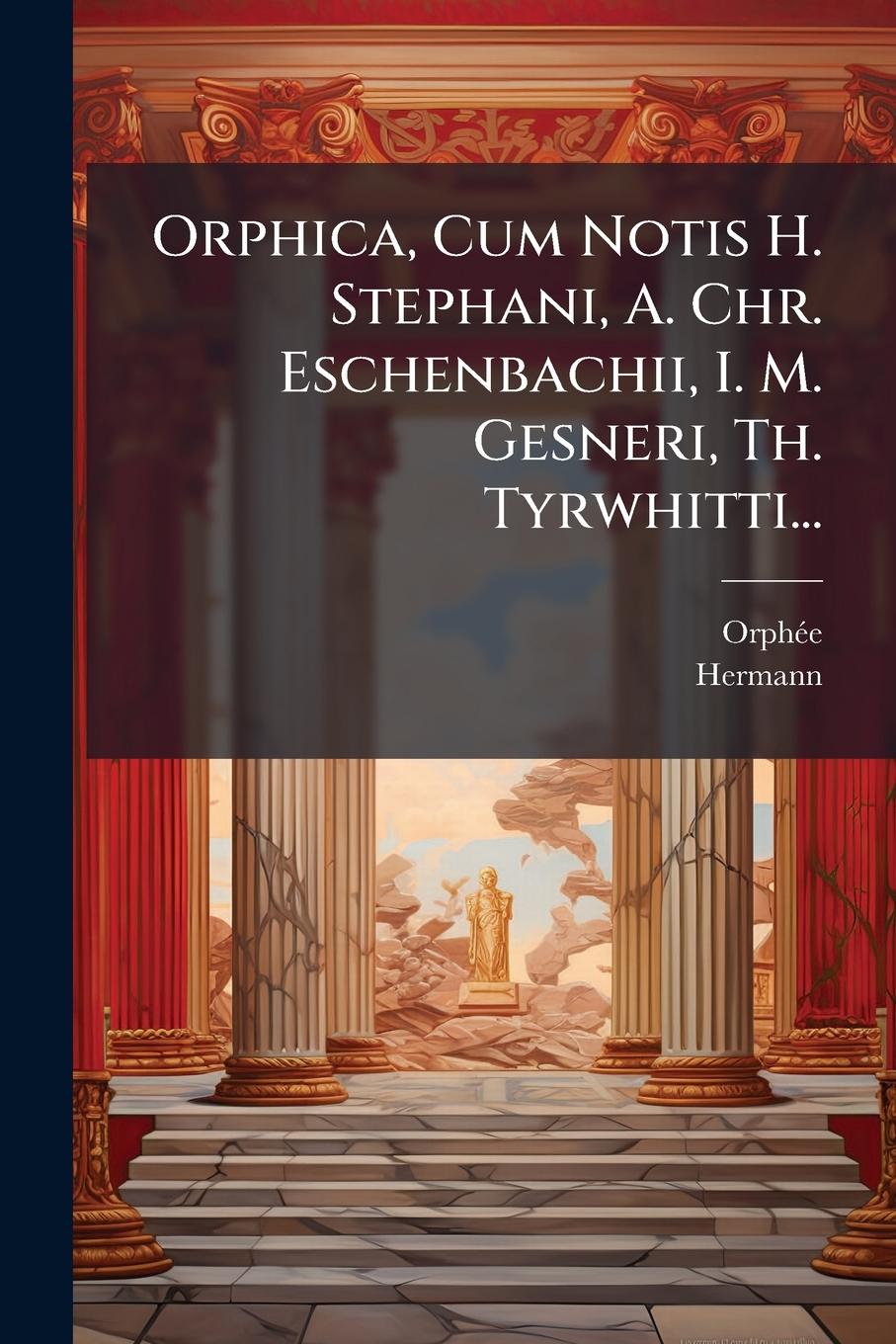 Vorderes Coverbild Orphica, Cum Notis H. Stephani, A. Chr. Eschenbachii, I. M. Gesneri, Th. Tyrwhitti...