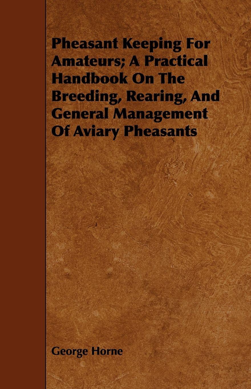 Vorderes Coverbild Pheasant Keeping for Amateurs; A Practical Handbook on the Breeding, Rearing, and General Management of Aviary Pheasants