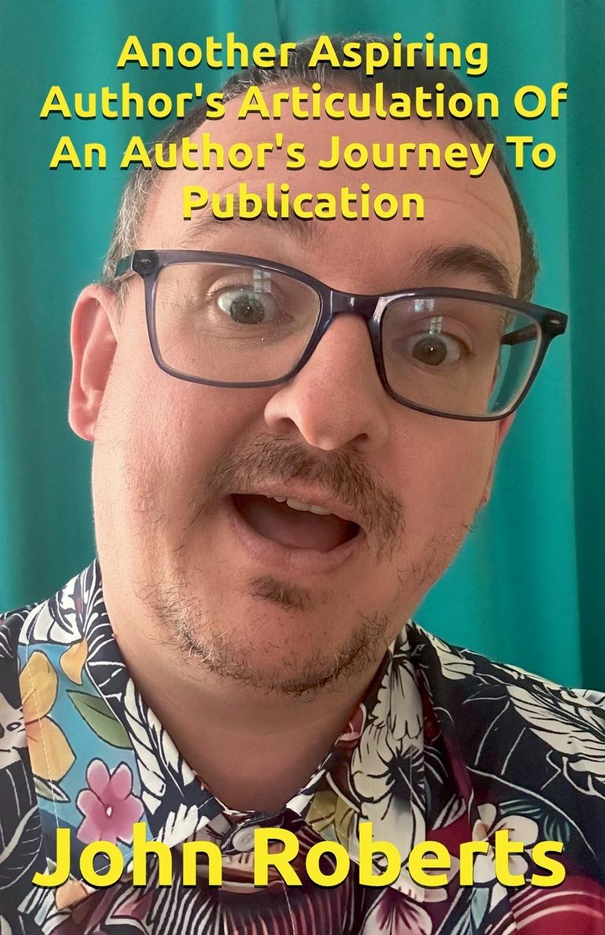 Vorderes Coverbild Another Aspiring Author's Articulation Of An Author's Journey To Publication