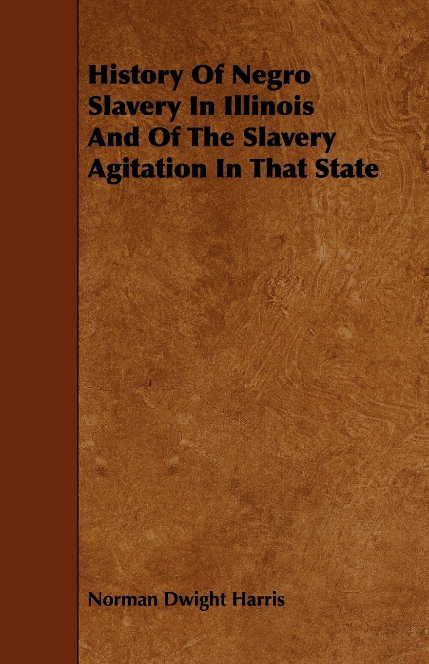 Vorderes Coverbild History Of Negro Slavery In Illinois And Of The Slavery Agitation In That State