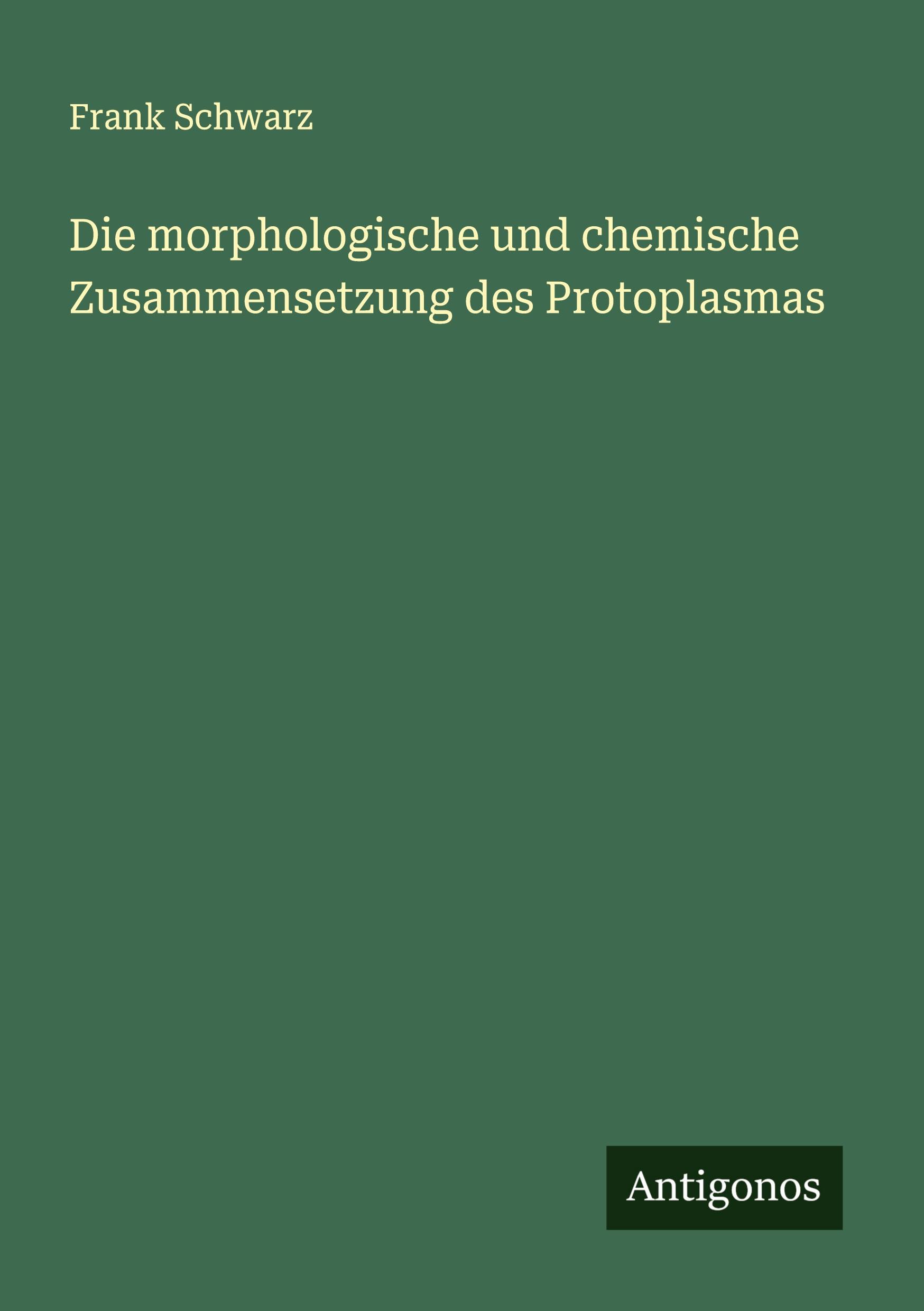 Vorderes Coverbild Die morphologische und chemische Zusammensetzung des Protoplasmas