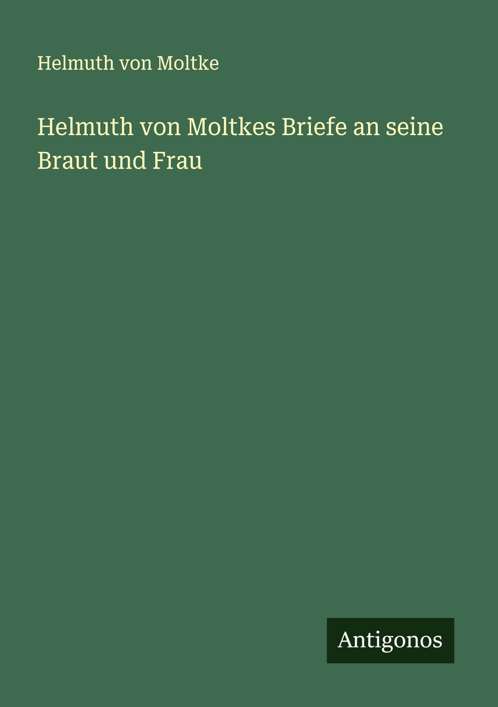 Vorderes Coverbild Helmuth von Moltkes Briefe an seine Braut und Frau