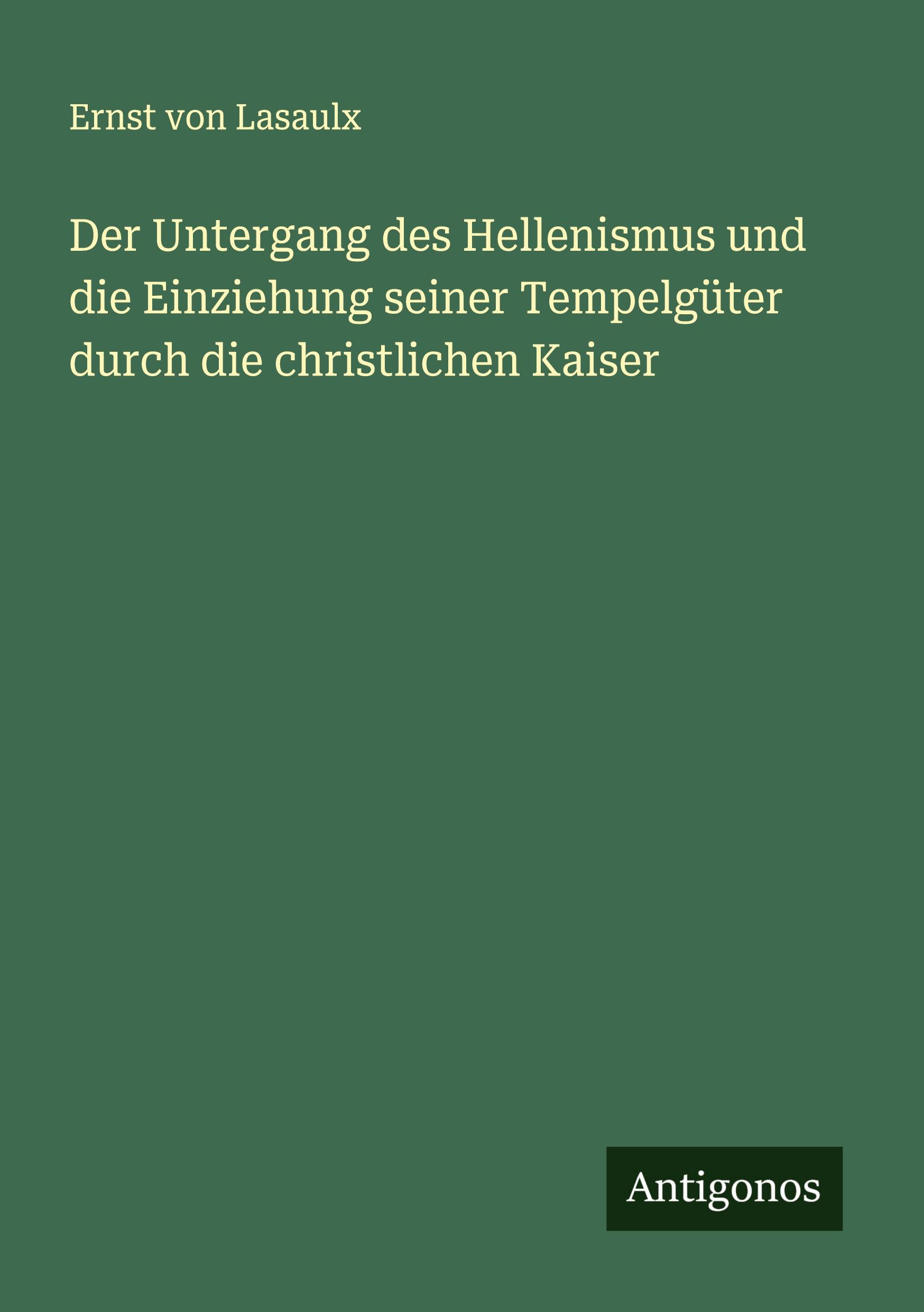 Vorderes Coverbild Der Untergang des Hellenismus und die Einziehung seiner Tempelgüter durch die christlichen Kaiser