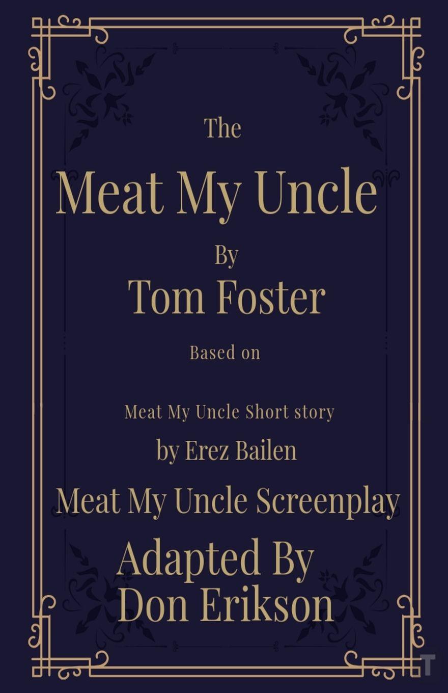 Vorderes Coverbild Meat My Uncle by Tom Foster, Based on Meat My  Uncle short story Meat My Uncle Screenplay adapted by Don Erikson