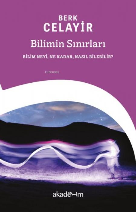 Vorderes Coverbild Bilimin Sinirlari Bilim Neyi, Ne Kadar, Nasil Bilebilir