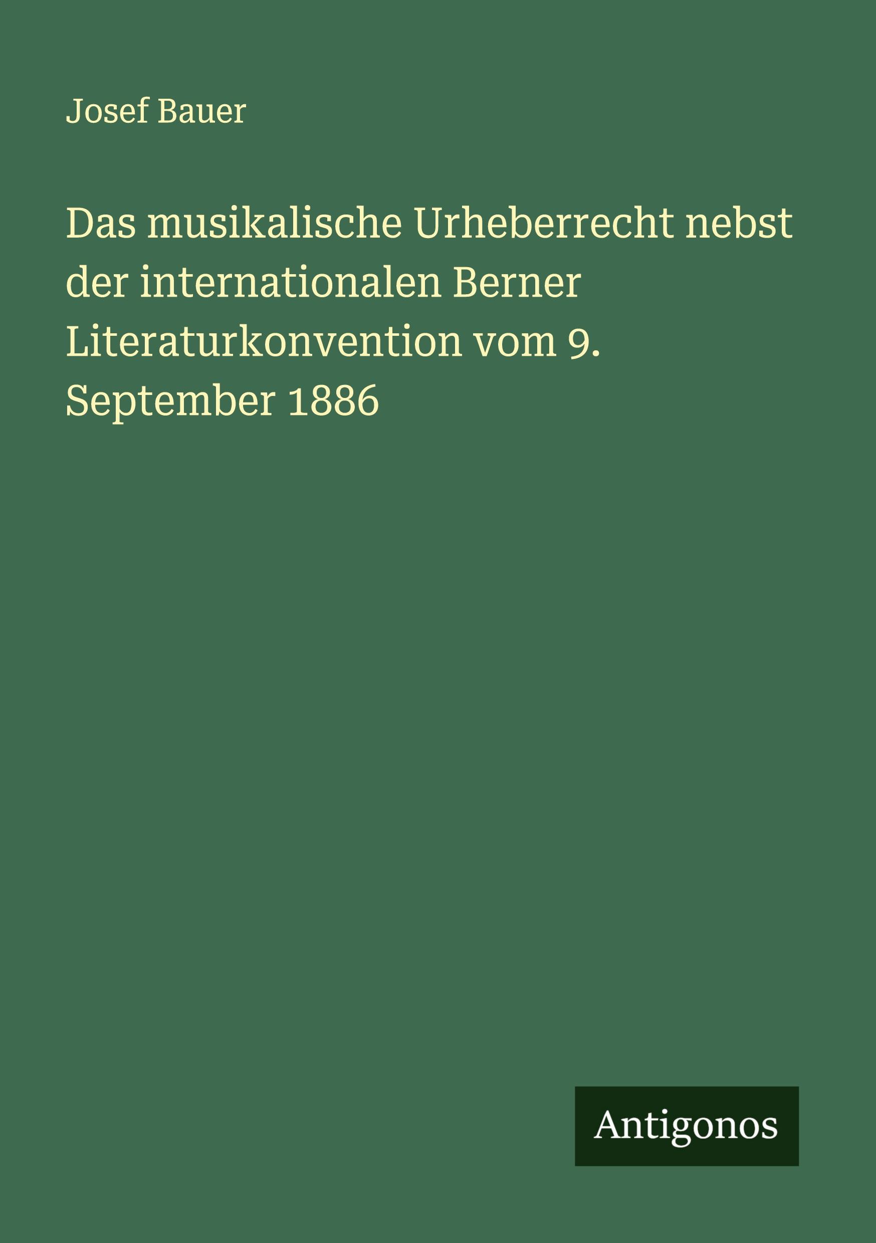 Vorderes Coverbild Das musikalische Urheberrecht nebst der internationalen Berner Literaturkonvention vom 9. September 1886