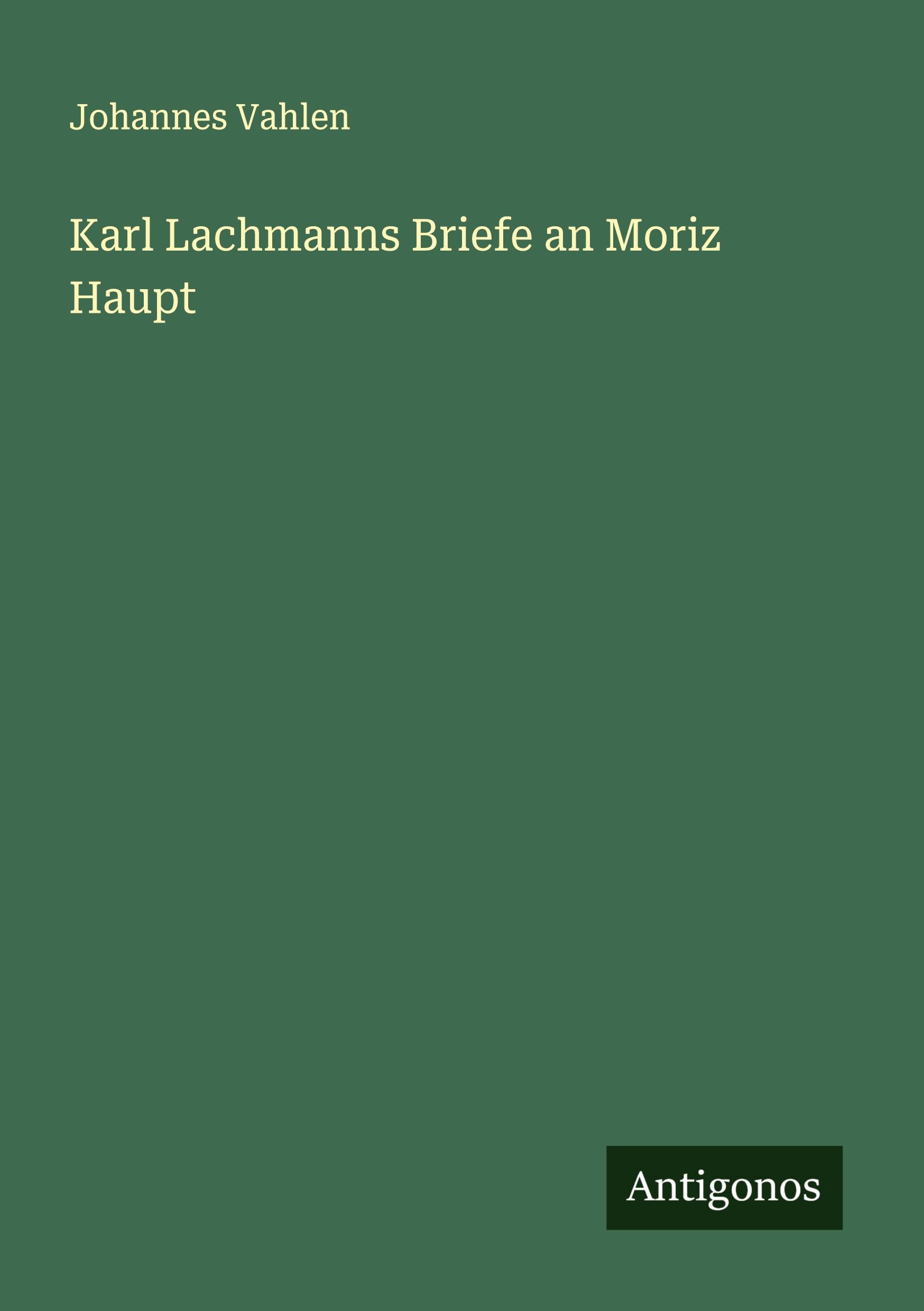 Vorderes Coverbild Karl Lachmanns Briefe an Moriz Haupt
