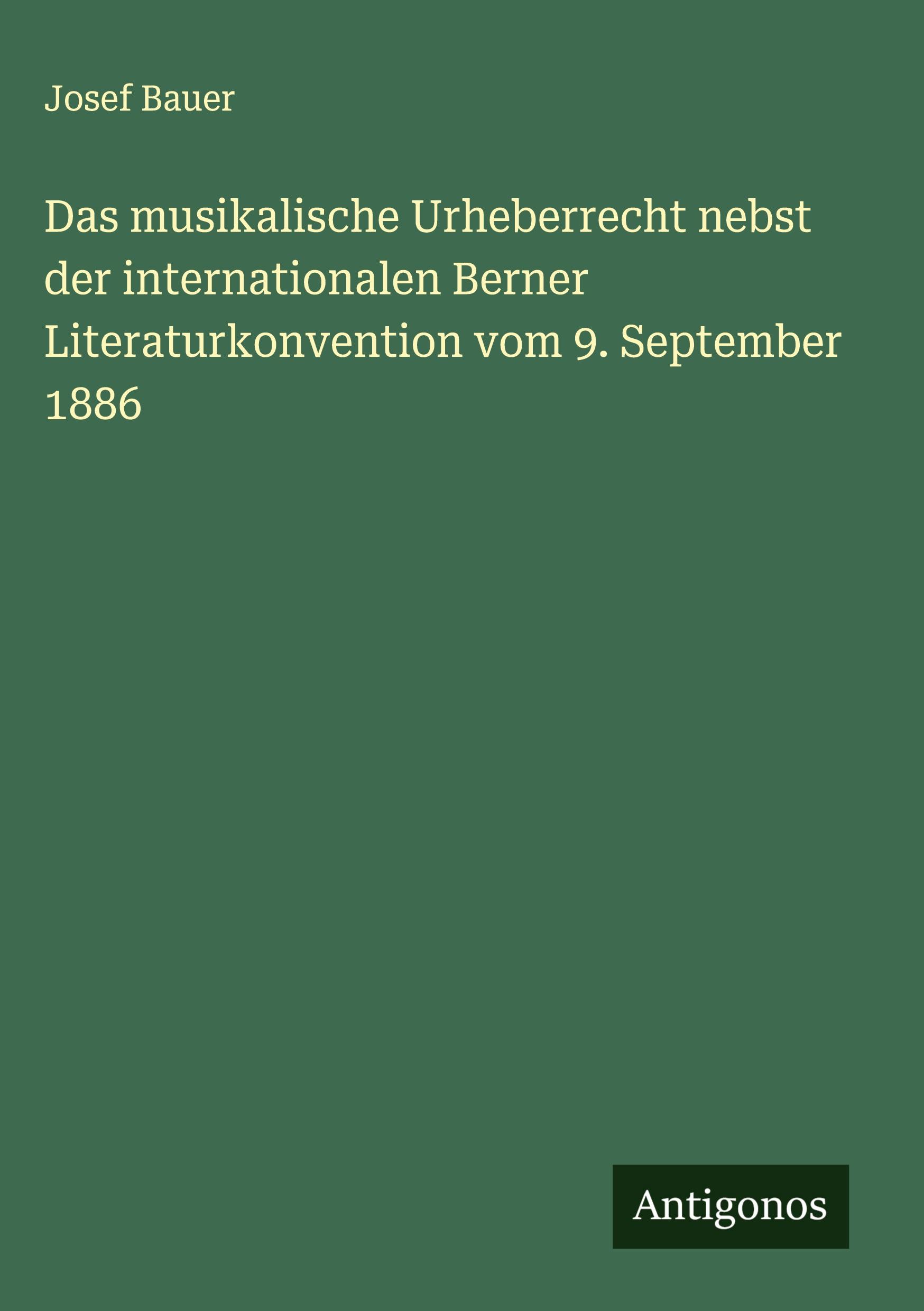 Vorderes Coverbild Das musikalische Urheberrecht nebst der internationalen Berner Literaturkonvention vom 9. September 1886