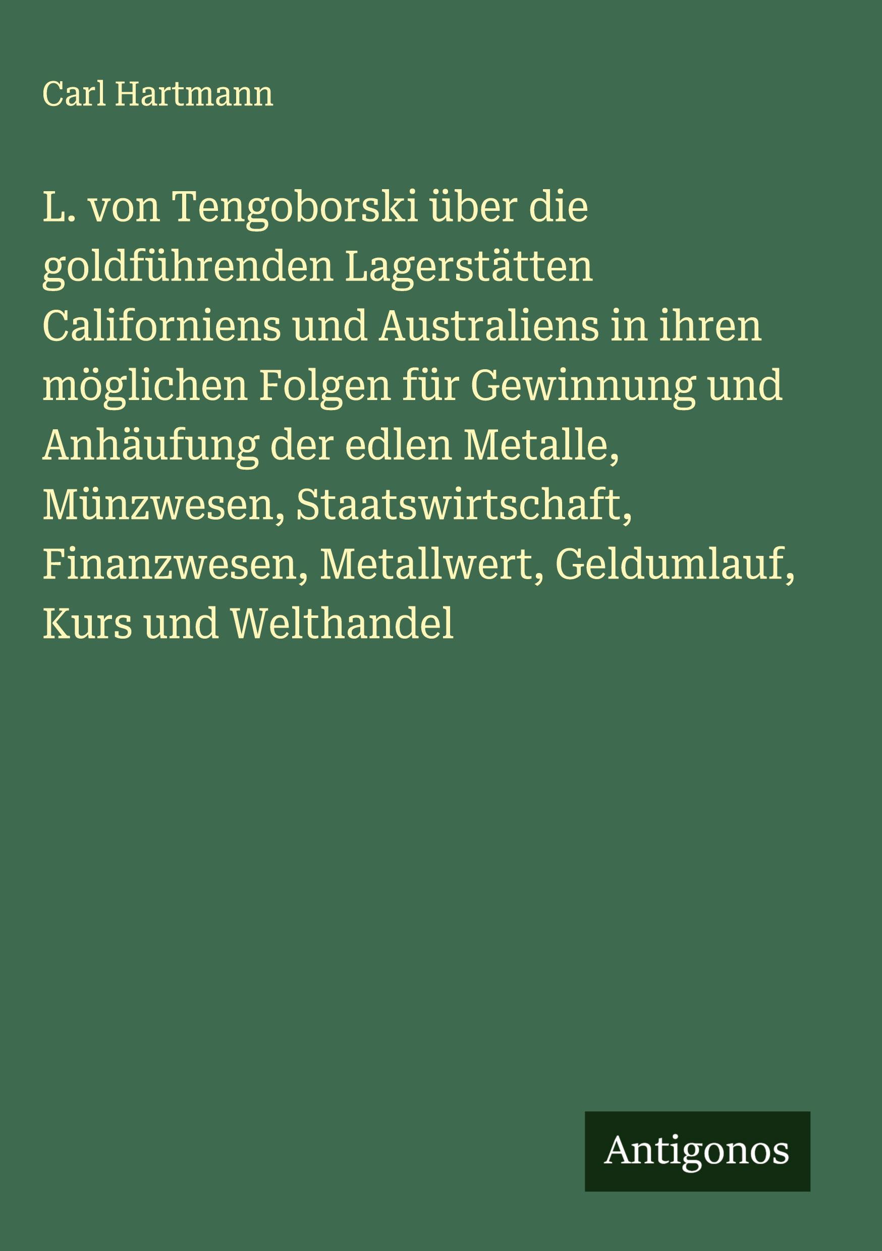 Vorderes Coverbild L. von Tengoborski über die goldführenden Lagerstätten Californiens und Australiens in ihren möglichen Folgen für Gewinnung und Anhäufung der edlen Metalle, Münzwesen, Staatswirtschaft, Finanzwesen, Metallwert, Geldumlauf, Kurs und Welthandel