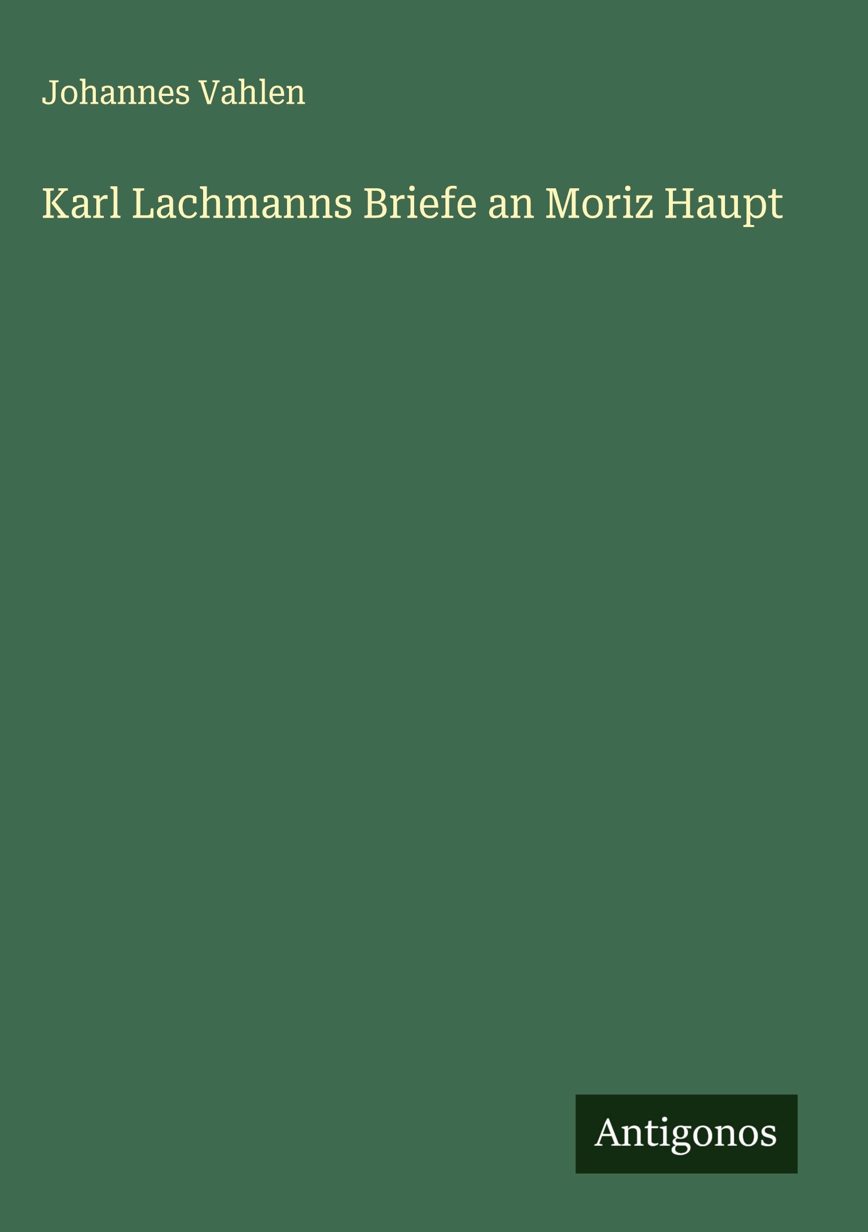 Vorderes Coverbild Karl Lachmanns Briefe an Moriz Haupt