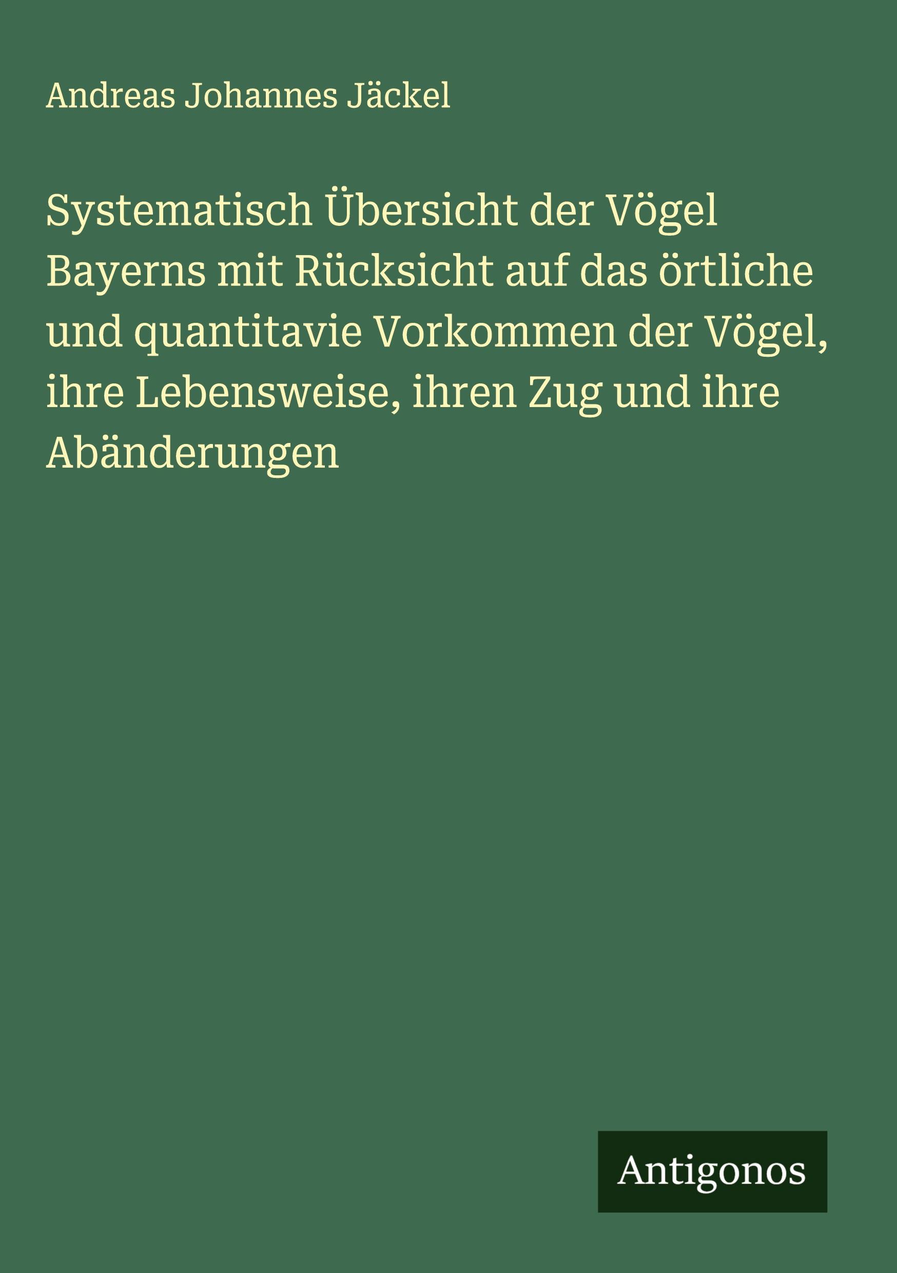 Vorderes Coverbild Systematisch Übersicht der Vögel Bayerns mit Rücksicht auf das örtliche und quantitavie Vorkommen der Vögel, ihre Lebensweise, ihren Zug und ihre Abänderungen