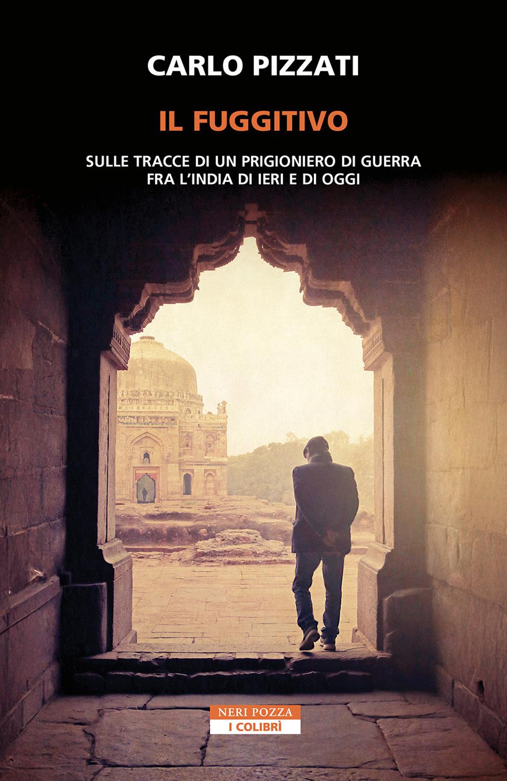 Vorderes Coverbild Il fuggitivo. Sulle tracce di un prigioniero di guerra fra l'India di ieri e di oggi