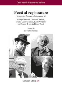 Vorderes Coverbild Poeti al registratore. Incontri e letture ad alta voce di Giorgio Bassani, Giovanni Raboni, Maria Luisa Spaziani, Paolo Volponi nel Fondo di poesia Pietro Tordi