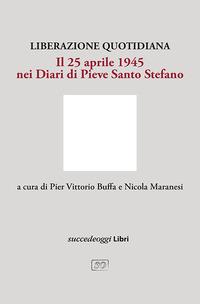 Vorderes Coverbild Liberazione quotidiana. Il 25 aprile 1945 nei diari di Pieve Santo Stefano