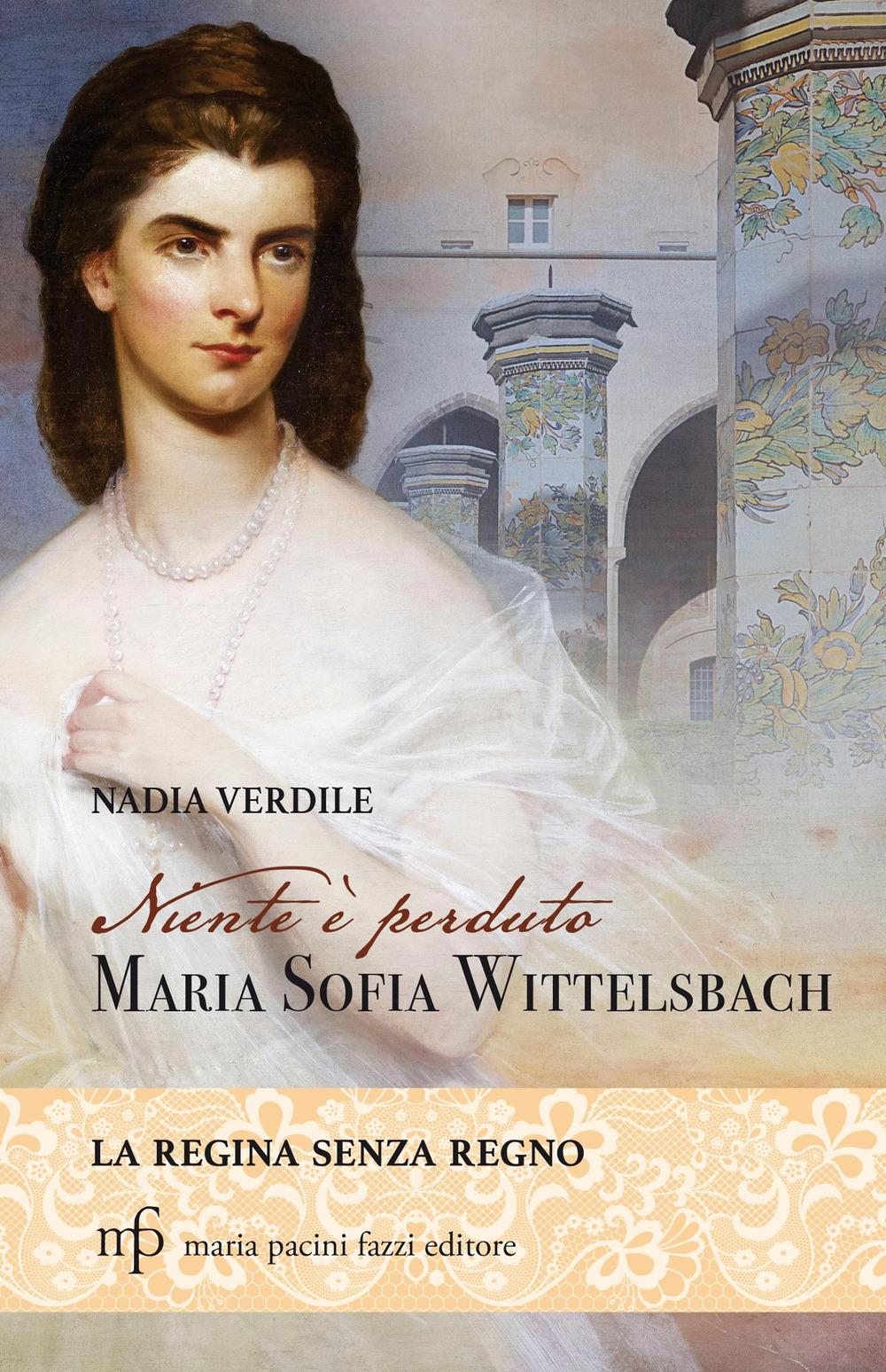 Vorderes Coverbild Niente è perduto. Maria Sofia Wittelsbach. La regina senza regno