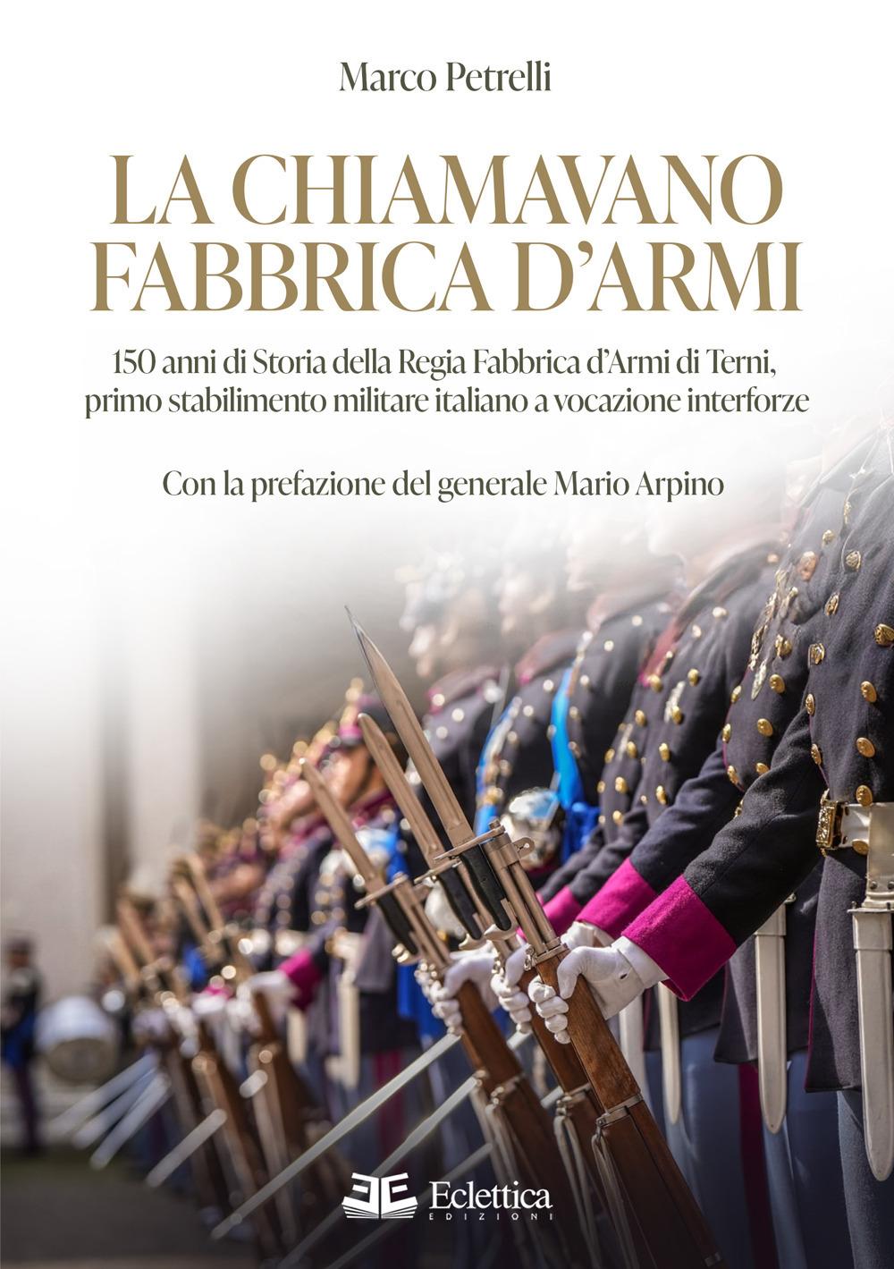 Vorderes Coverbild La chiamavano fabbrica d'armi. 150 anni di storia della regia fabbrica d'armi di Terni, primo stabilimento militare italiano a vocazione interforze