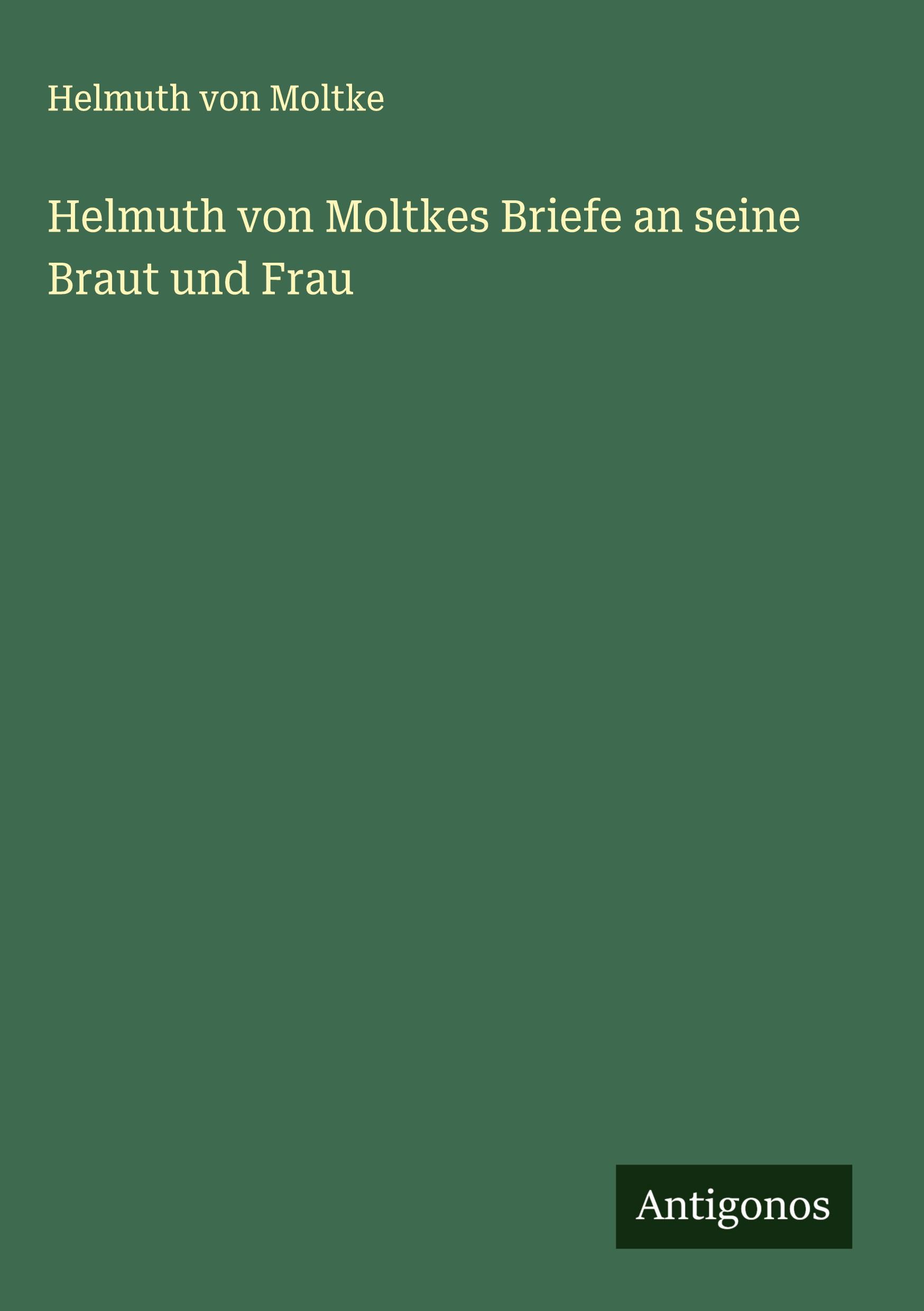 Vorderes Coverbild Helmuth von Moltkes Briefe an seine Braut und Frau