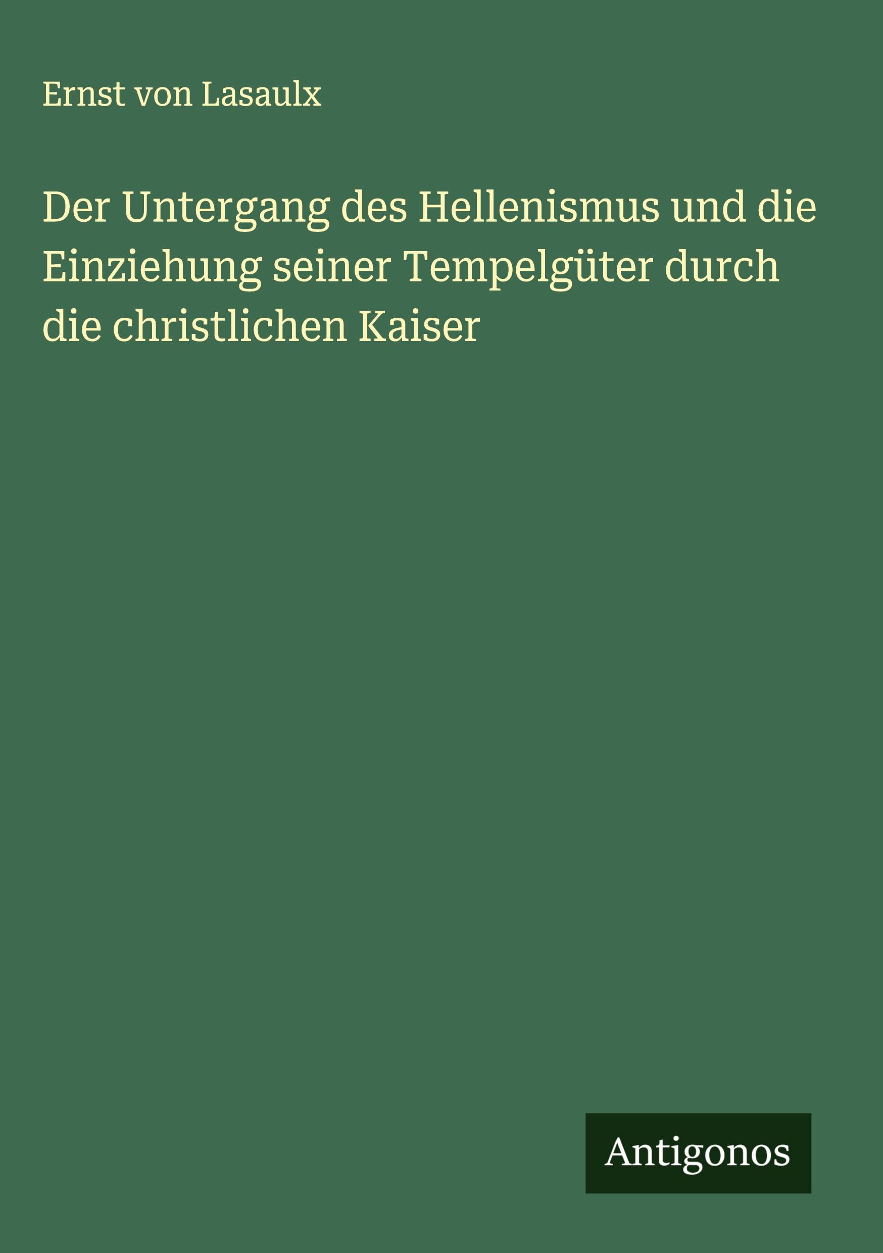 Vorderes Coverbild Der Untergang des Hellenismus und die Einziehung seiner Tempelgüter durch die christlichen Kaiser
