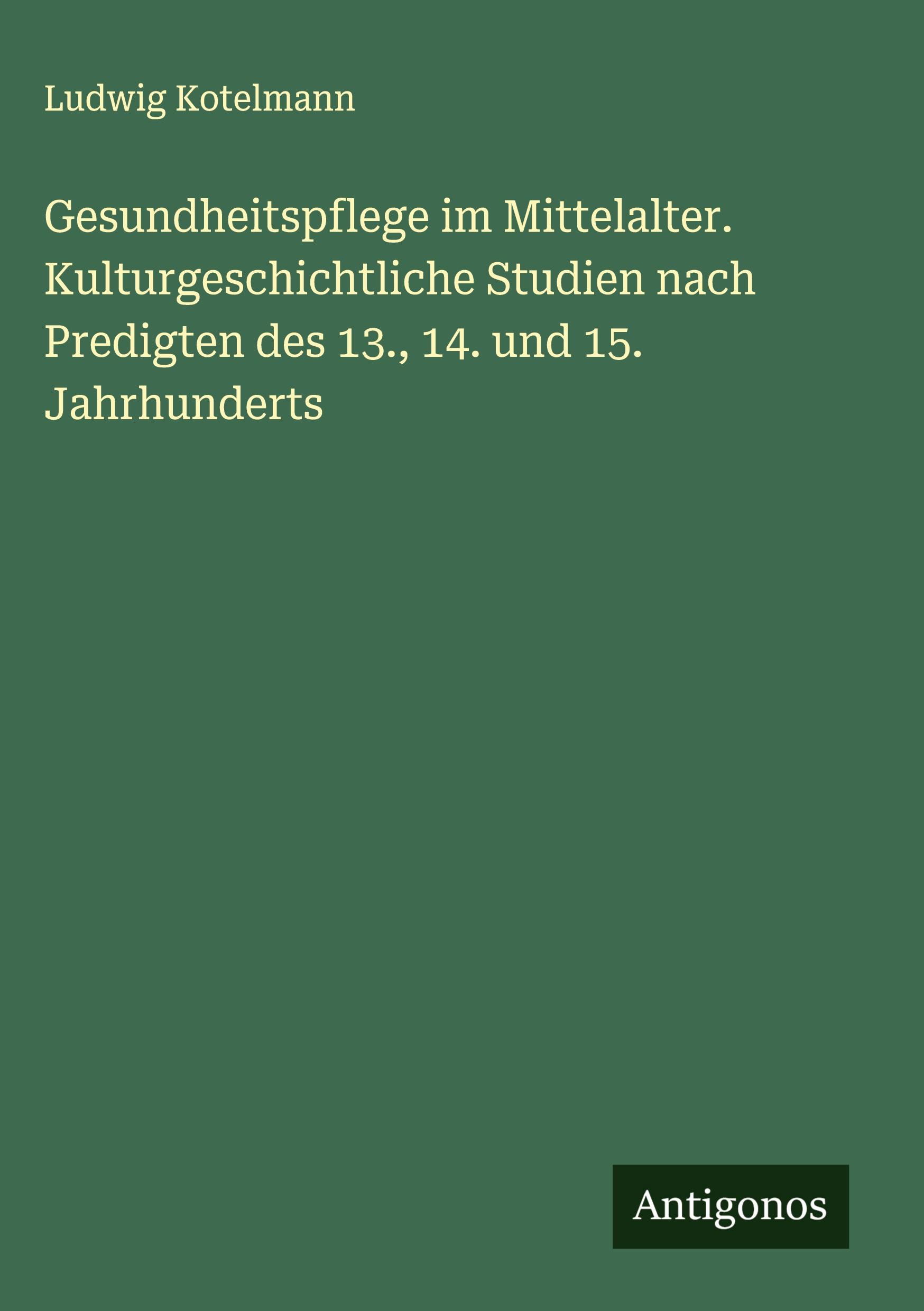 Vorderes Coverbild Gesundheitspflege im Mittelalter. Kulturgeschichtliche Studien nach Predigten des 13., 14. und 15. Jahrhunderts