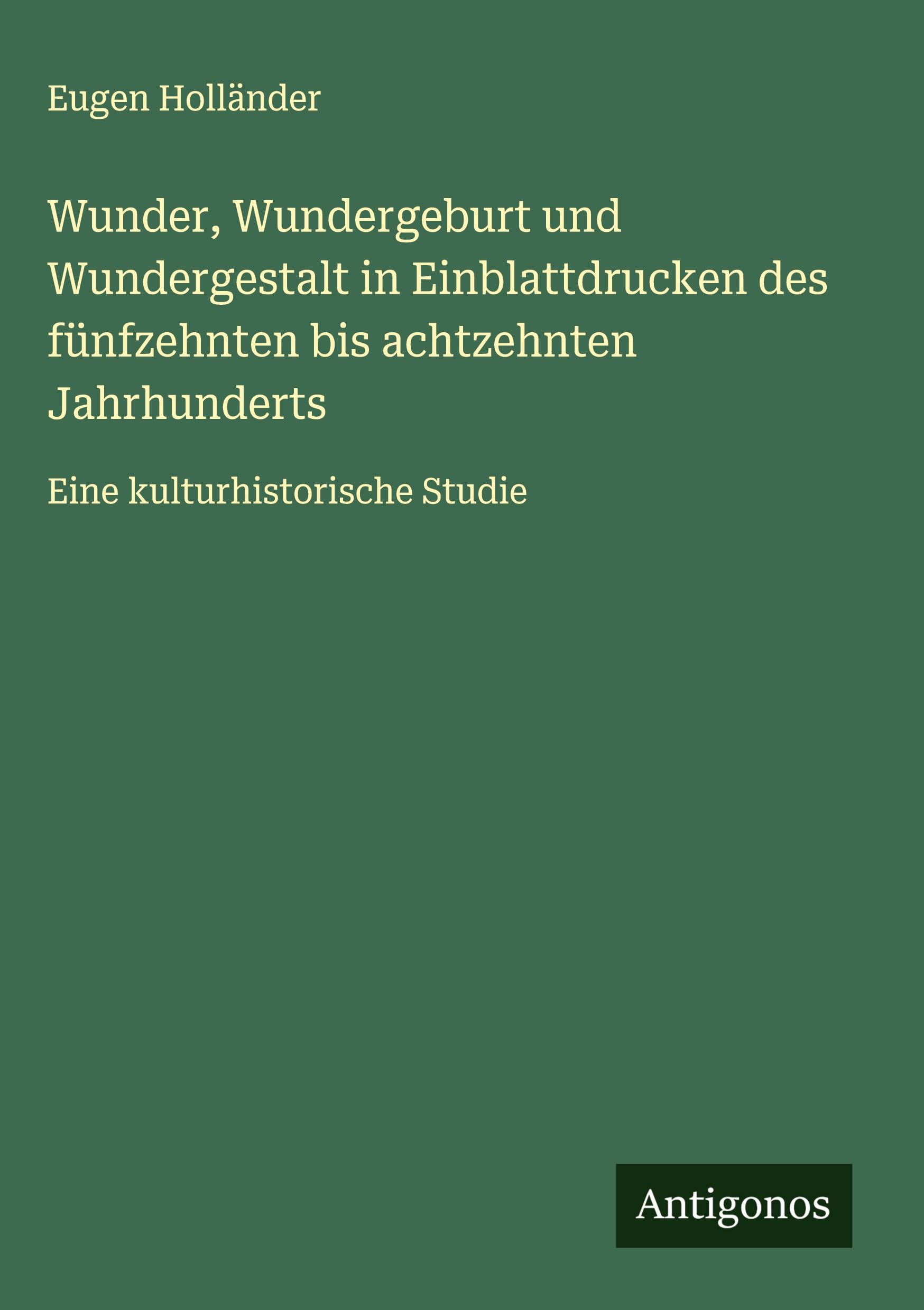 Vorderes Coverbild Wunder, Wundergeburt und Wundergestalt in Einblattdrucken des fünfzehnten bis achtzehnten Jahrhunderts