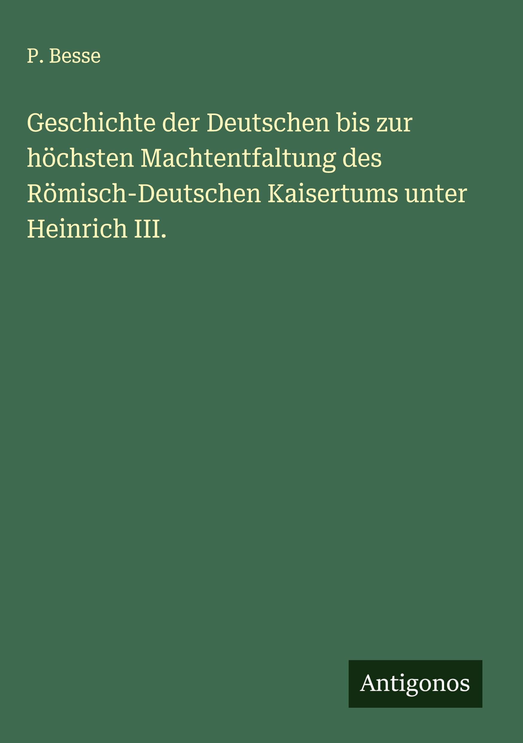 Vorderes Coverbild Geschichte der Deutschen bis zur höchsten Machtentfaltung des Römisch-Deutschen Kaisertums unter Heinrich III.