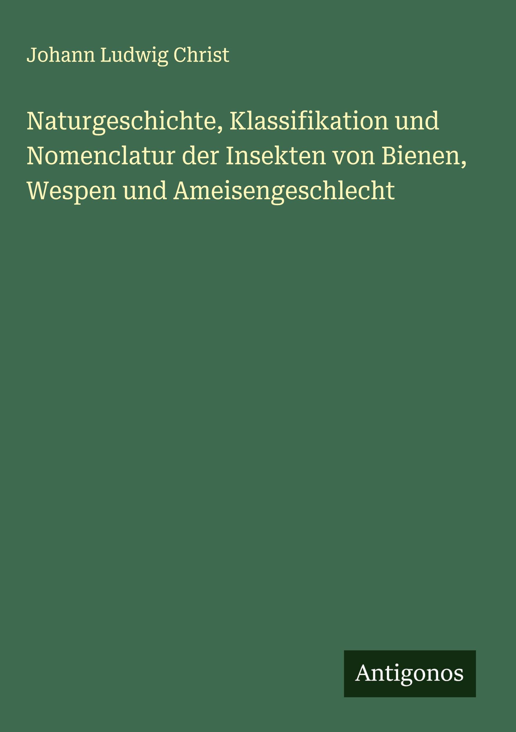 Vorderes Coverbild Naturgeschichte, Klassifikation und Nomenclatur der Insekten von Bienen, Wespen und Ameisengeschlecht