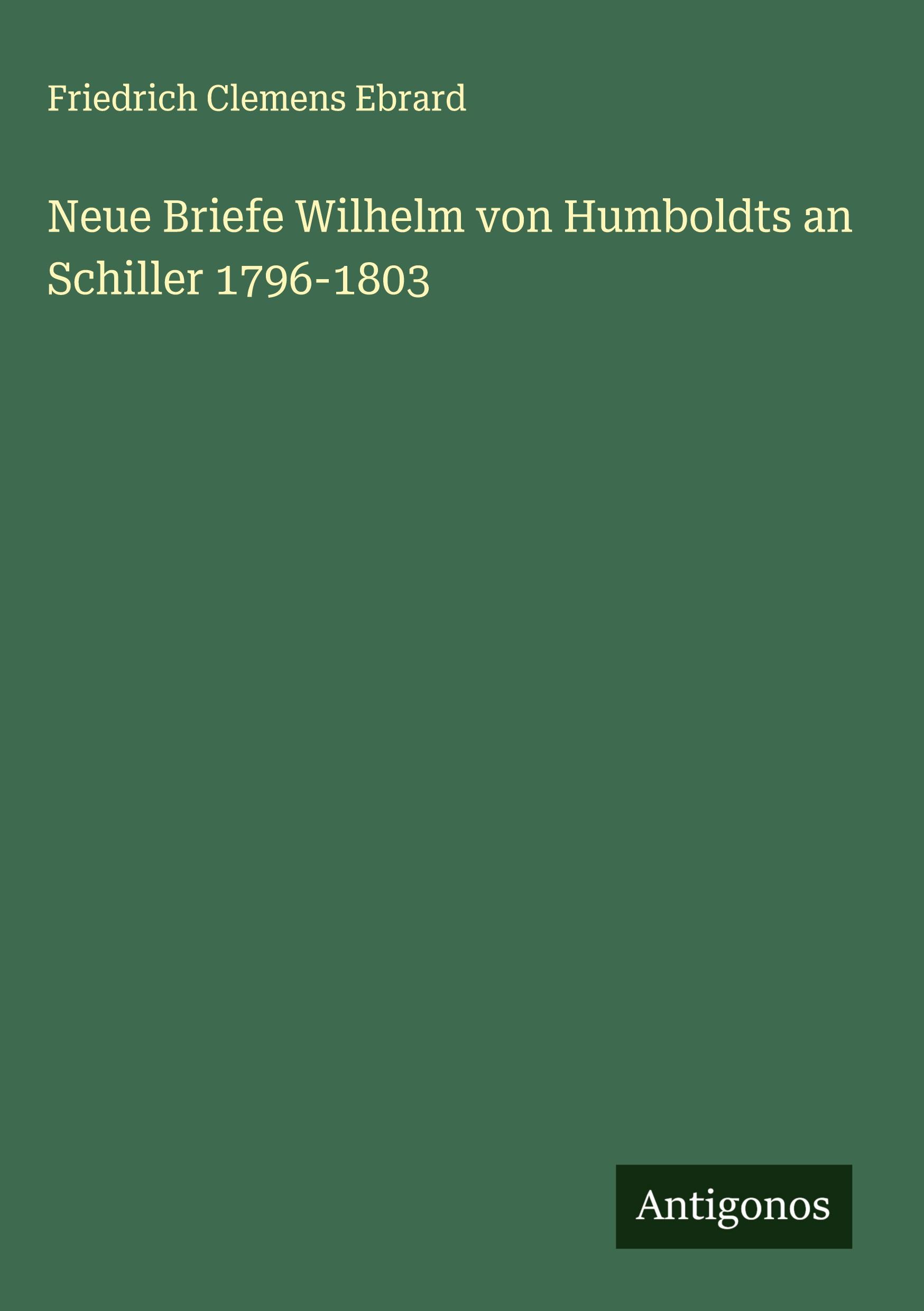 Vorderes Coverbild Neue Briefe Wilhelm von Humboldts an Schiller 1796-1803