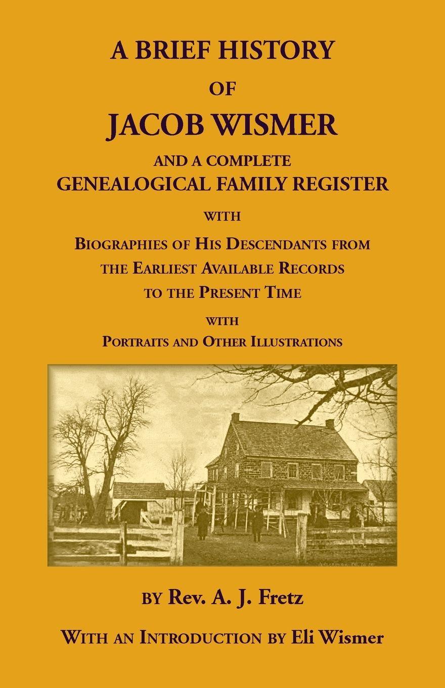 Vorderes Coverbild A Brief History Of Jacob Wismer and a Complete Genealogical Family Register